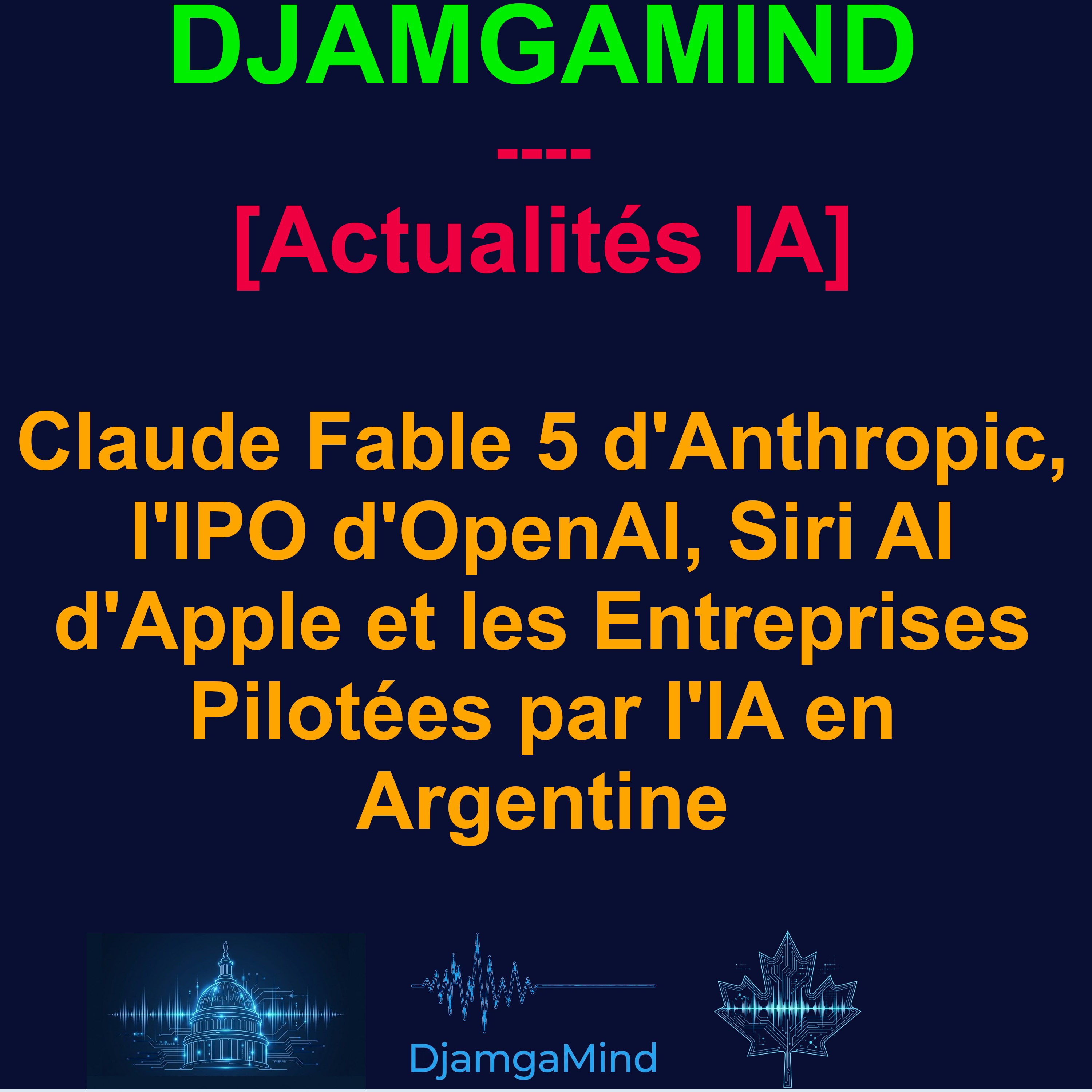 [AI DAILY NEWS RUNDOWN - FRENCH] Claude Fable 5 d'Anthropic, l'IPO d'OpenAI, Siri AI d'Apple et les Entreprises Pilotées par l'IA en Argentine