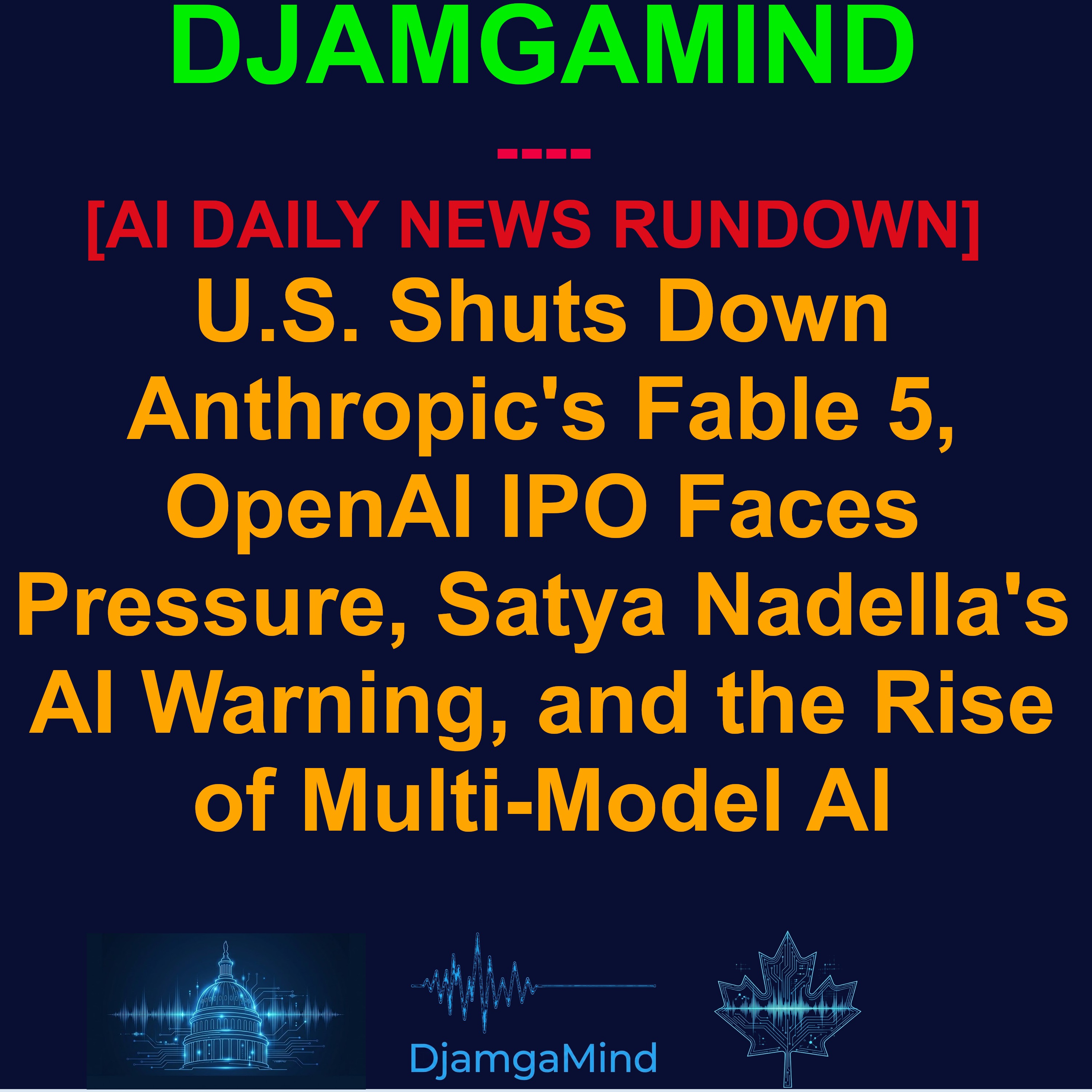 [AI DAILY NEWS RUNDOWN] U.S. Shuts Down Anthropic's Fable 5, OpenAI IPO Faces Pressure, Satya Nadella's AI Warning, and the Rise of Multi-Model AI | June 15, 2026 artwork