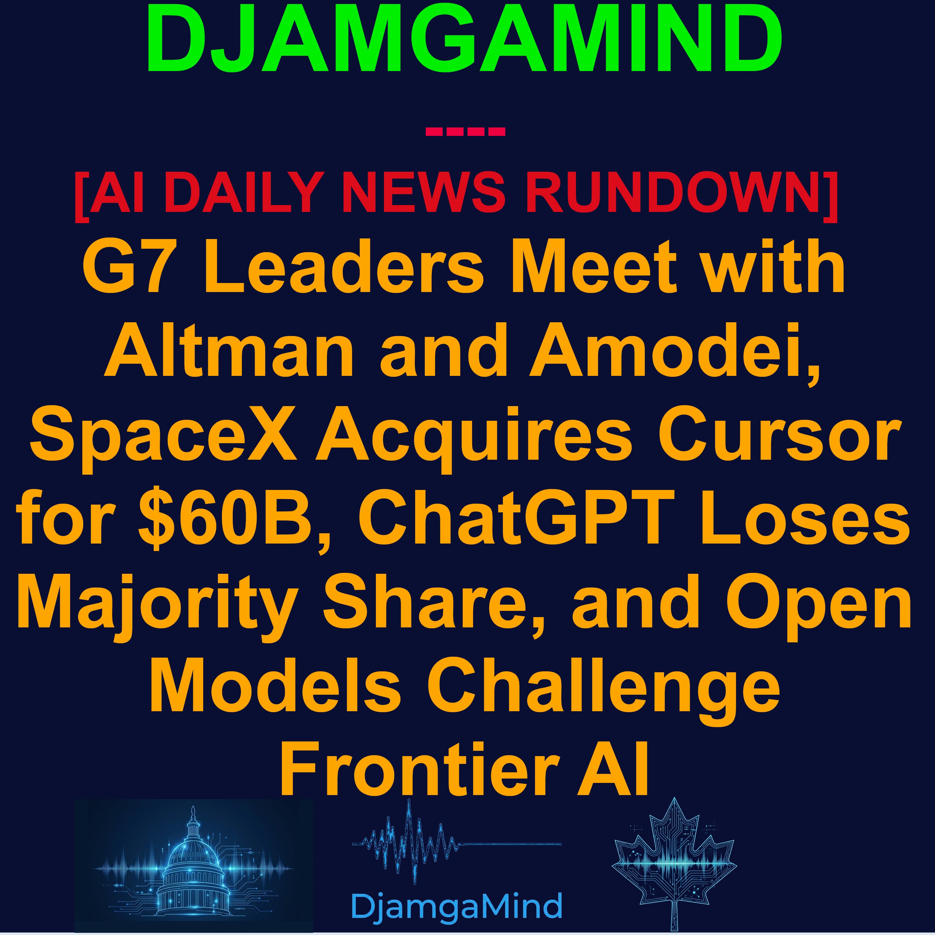[AI DAILY NEWS RUNDOWN] G7 Leaders Meet with Altman and Amodei, SpaceX Acquires Cursor for $60B, ChatGPT Loses Majority Share, and Open Models Challenge Frontier AI | June 17, 2026