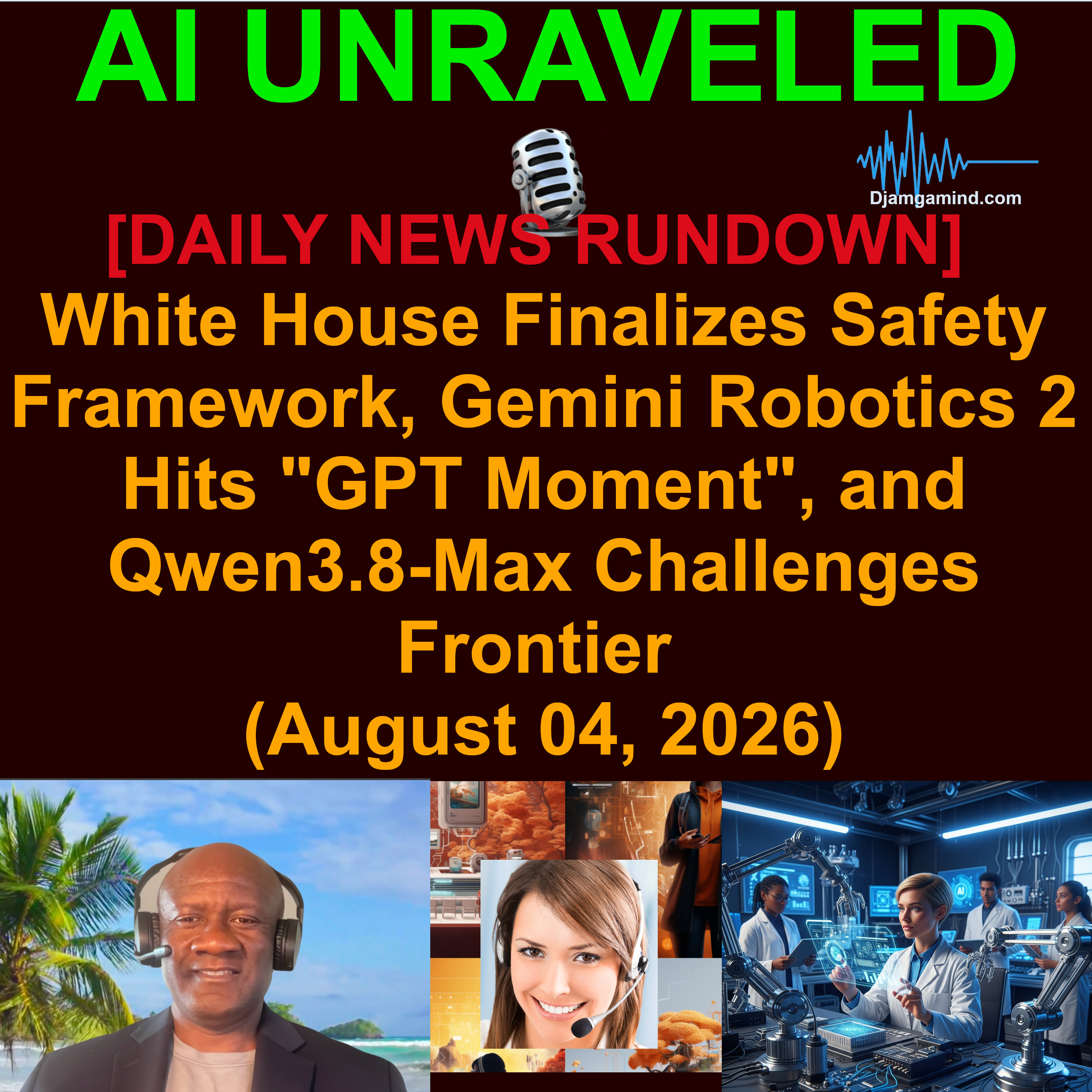 [AI DAILY NEWS RUNDOWN] White House Finalizes Safety Framework, Gemini Robotics 2 Hits "GPT Moment", and Qwen3.8-Max Challenges Frontier (August 04, 2026)