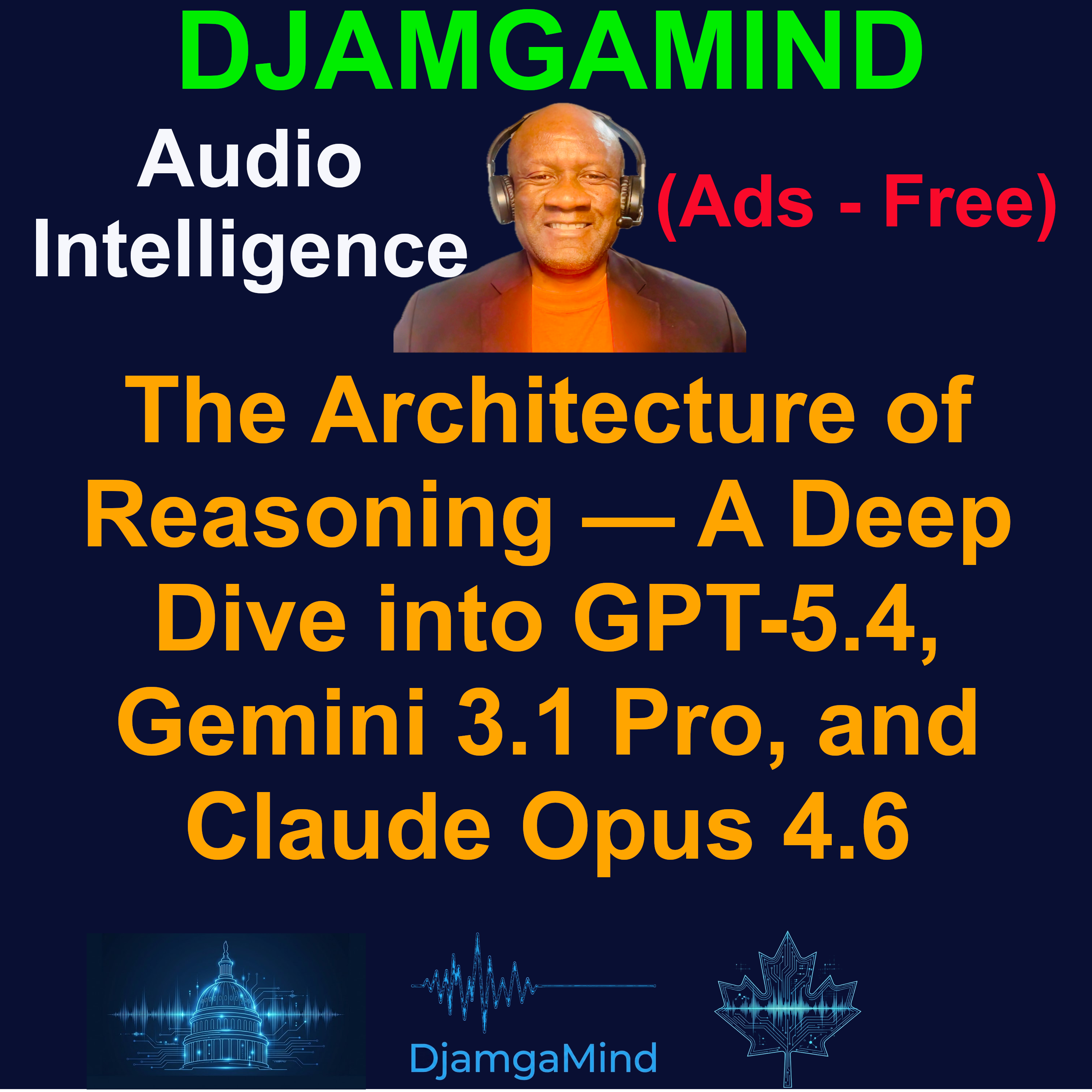 [DjamgaMind Special] The Architecture of Reasoning — A Deep Dive into GPT-5.4, Gemini 3.1 Pro, and Claude Opus 4.6
