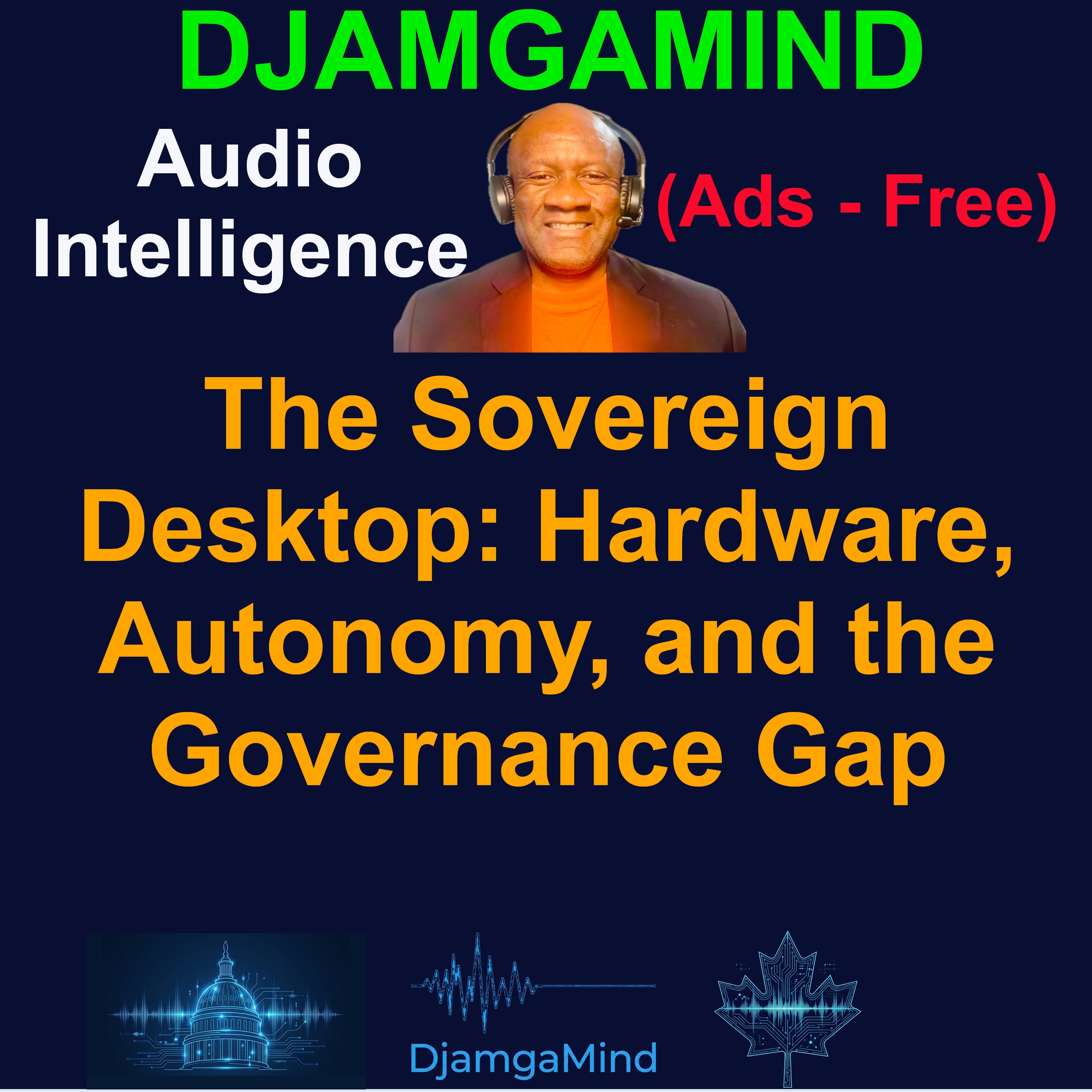 [DJAMGAMIND SPECIAL] The Sovereign Desktop: Hardware, Autonomy, and the Governance Gap [March 01 - 07th 2026]