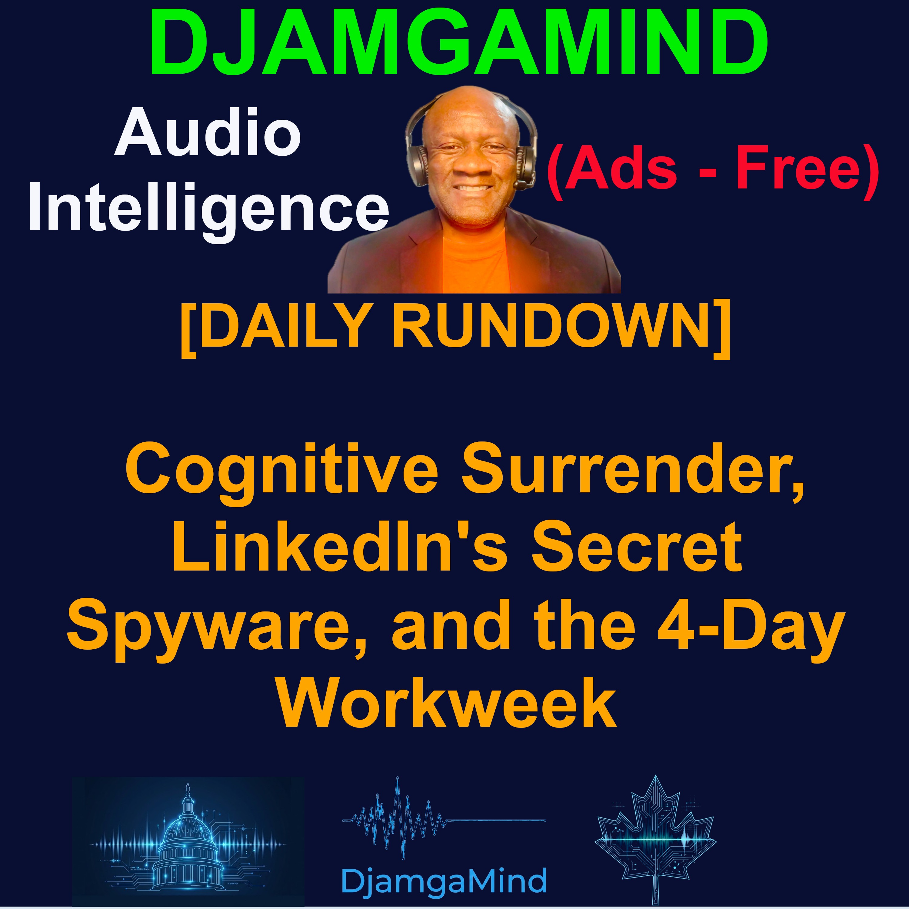 [DJAMGAMIND DAILY NEWS RUNDOWN] Cognitive Surrender, LinkedIn's Secret Spyware, and the 4-Day Workweek (April 6th 2026 - PART II)