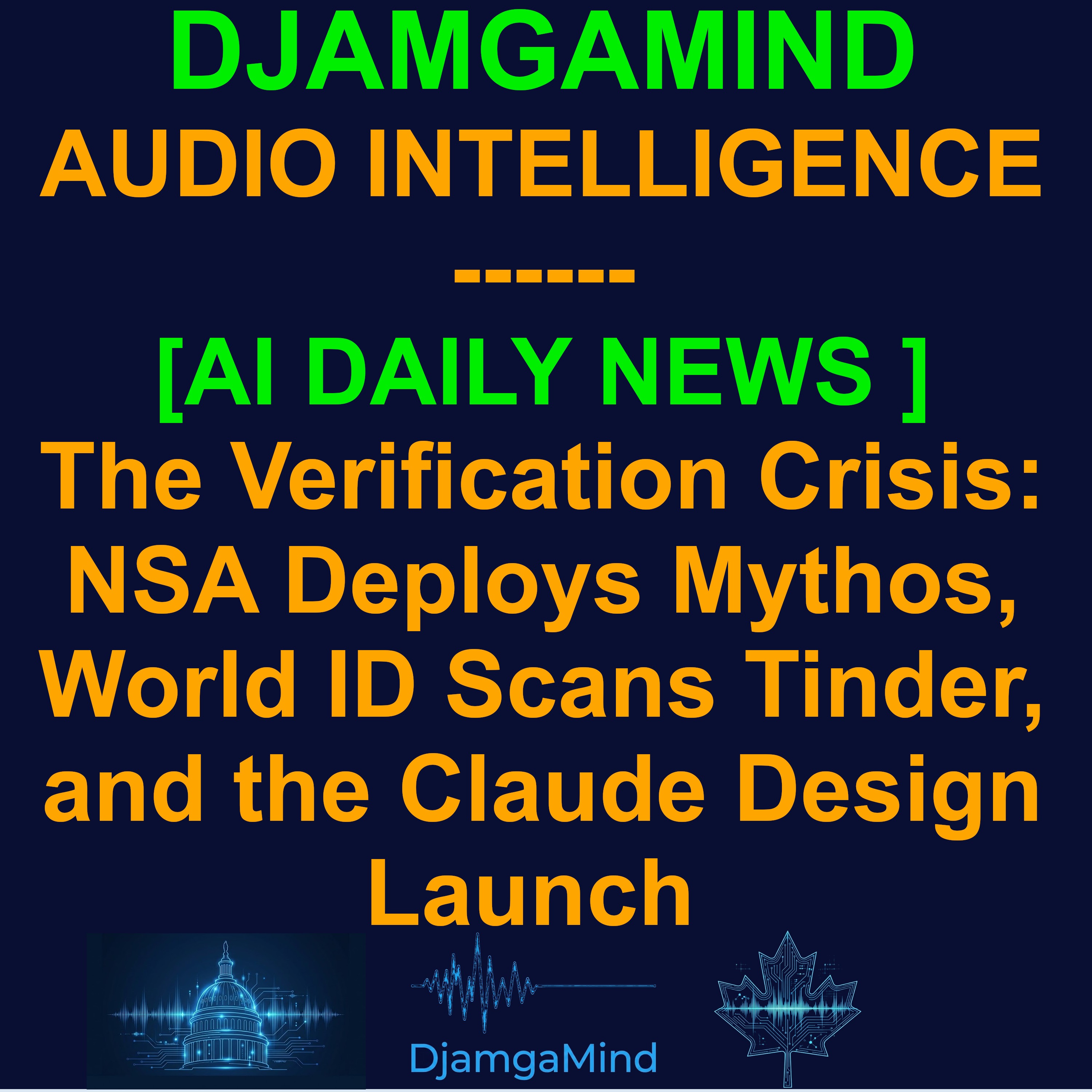 [AI DAILY NEWS RUNDOWN] The Verification Crisis: NSA Deploys Mythos, World ID Scans Tinder, and the Claude Design Launch (April 20th 2026)