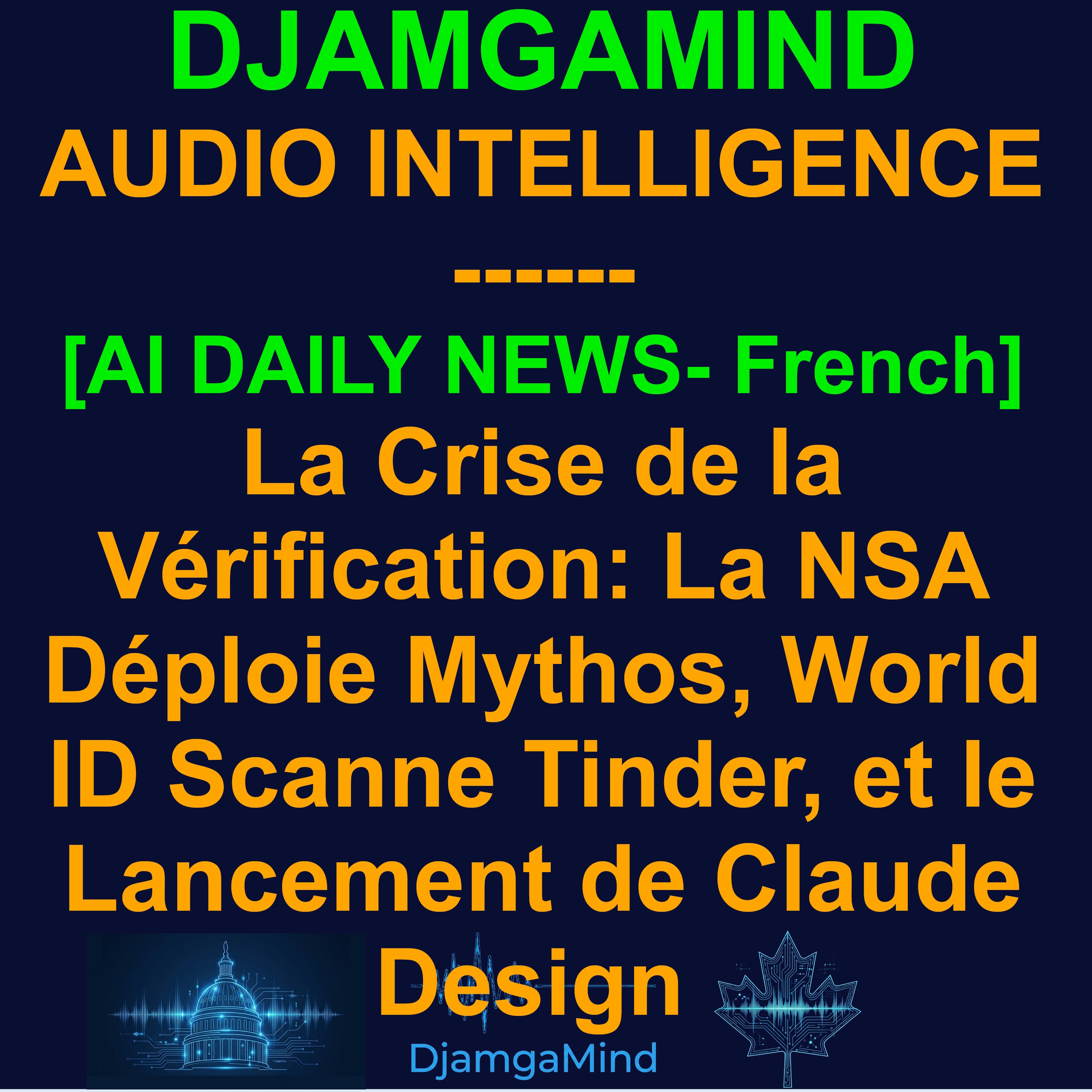 [RESUME QUOTIDIEN DE L'ACTUALITE D'IA] La Crise de la Vérification : La NSA Déploie Mythos, World ID Scanne Tinder, et le Lancement de Claude Design (20 Avril 2026)