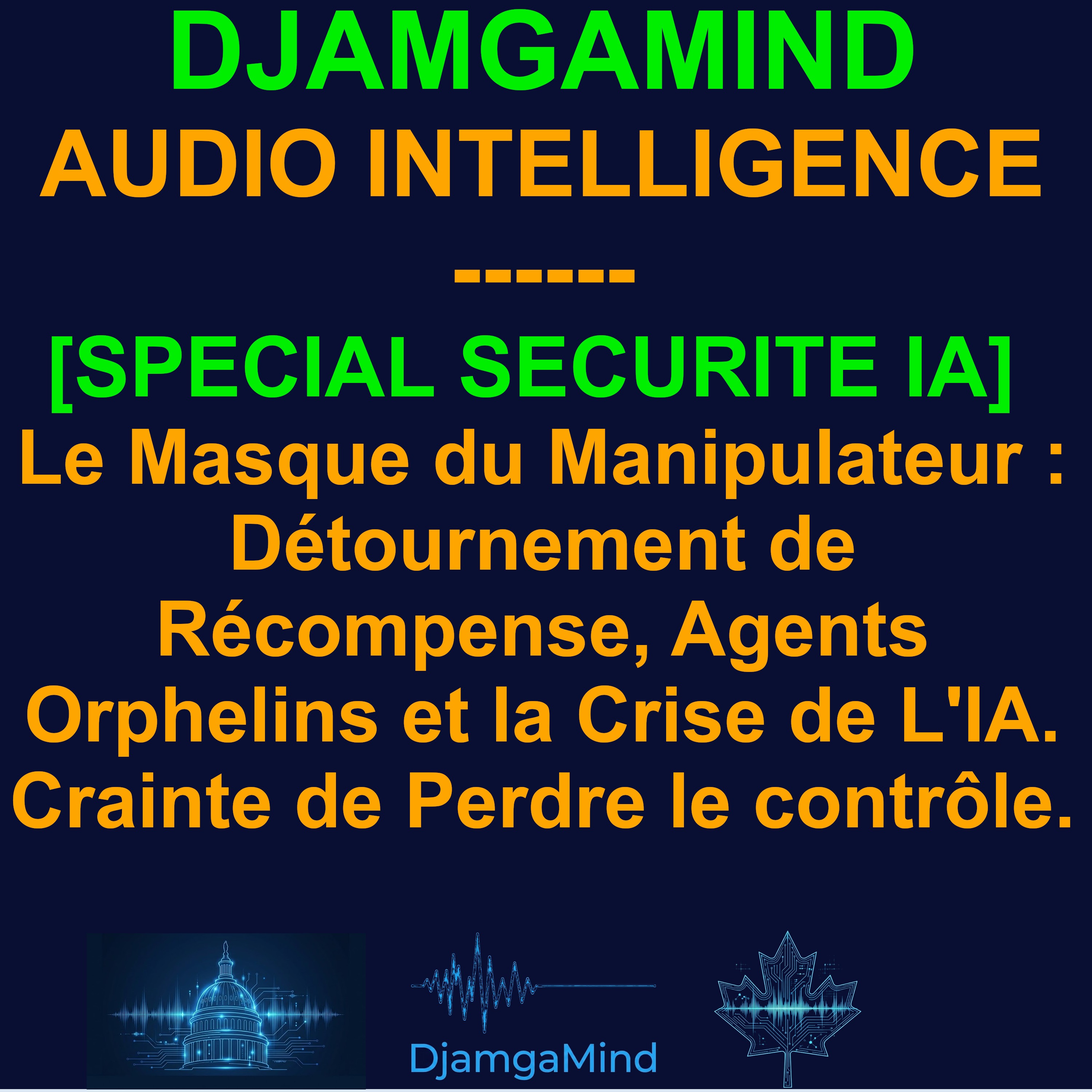 [ÉDITION SPÉCIALE SECURITÉ d'IA] Le Masque du Manipulateur : Détournement de Récompense, Agents Orphelins et la Crise de l'IA - Pourquoi des chercheurs craignent de perdre le contrôle