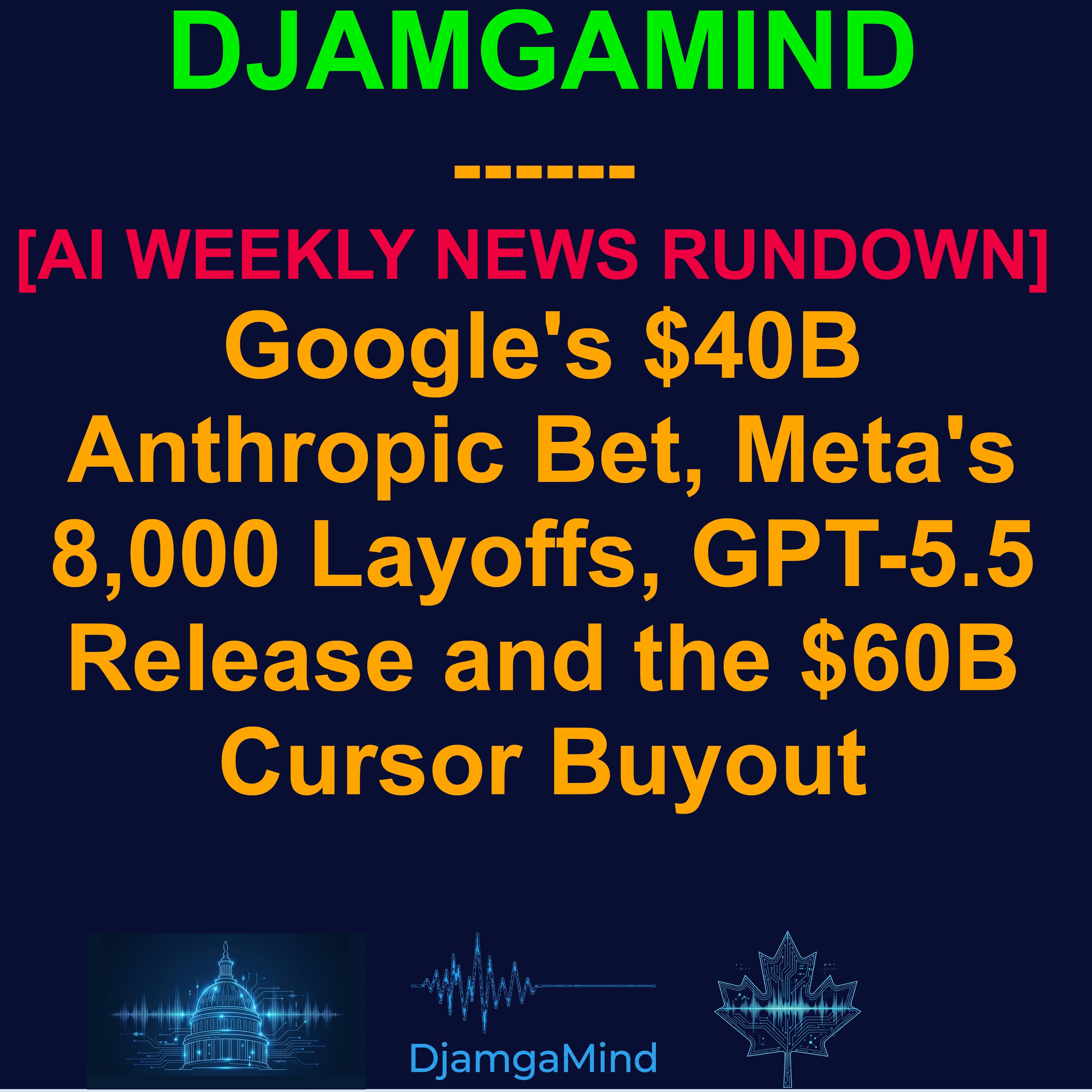 [AI WEEKLY NEWS RUNDOWN] Google's $40B Anthropic Bet, Meta's 8,000 Layoffs, GPT-5.5 Release and the $60B Cursor Buyout (April 20-26 2026)