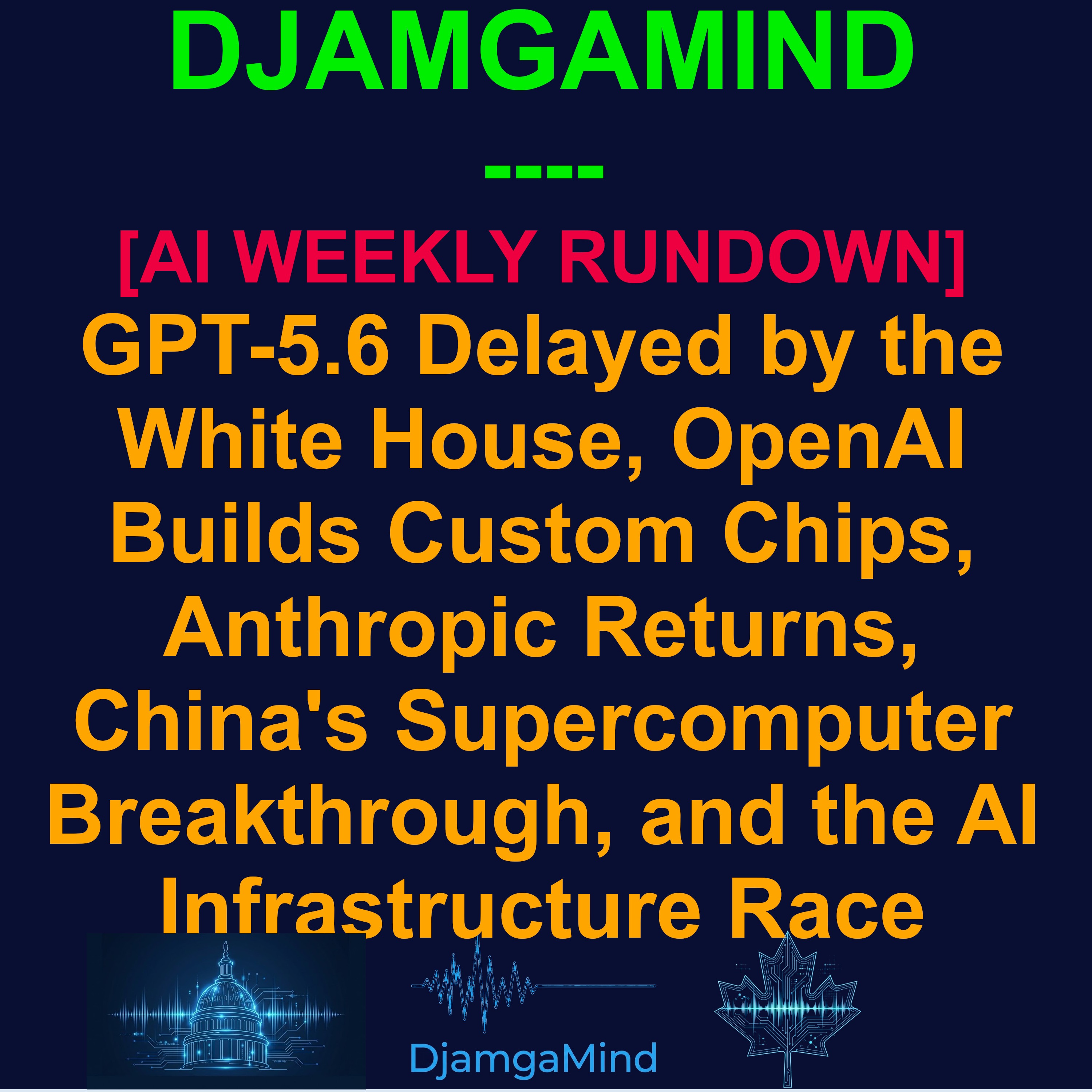 [AI WEEKLY RUNDOWN] White House Blocks GPT-5.6, China Bypasses Chip Bans, and Altman Demands $1 Trillion (June 21 – June 28, 2026) episode artwork