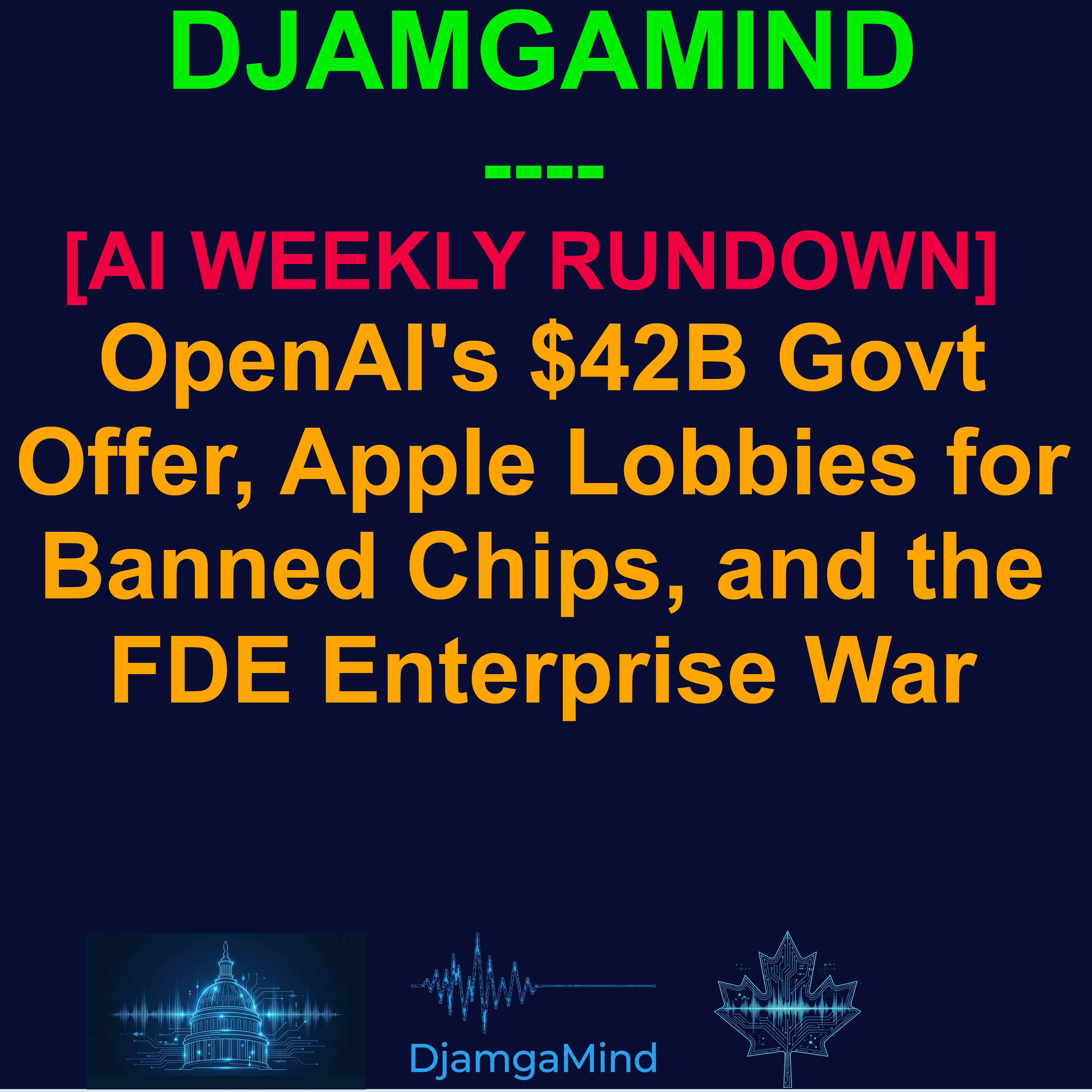 [AI WEEKLY RUNDOWN] OpenAI's $42B Govt Offer, Apple Lobbies for Banned Chips, and the FDE Enterprise War (June 30 – July 5, 2026) episode artwork
