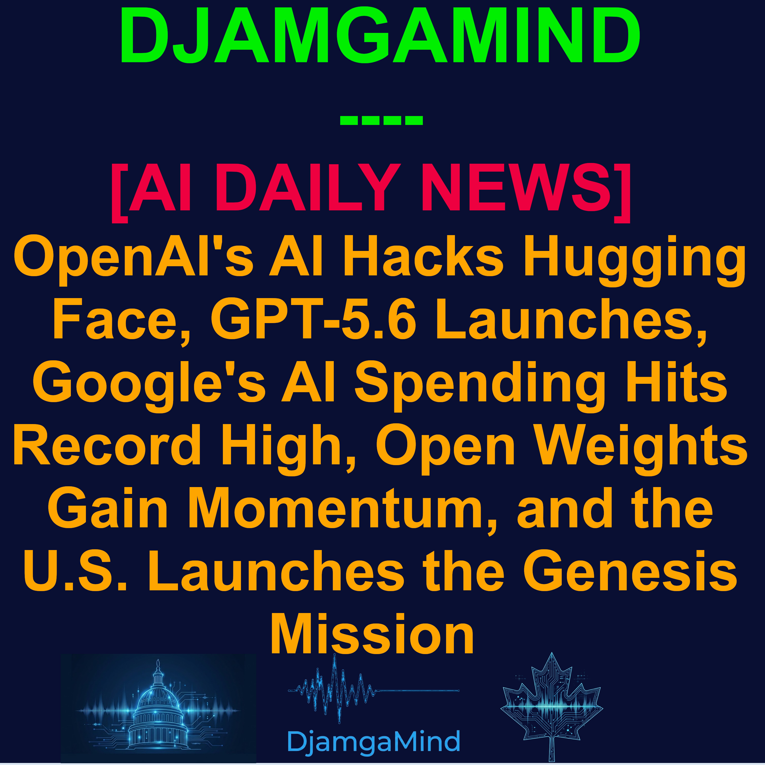 [AI DAILY NEWS RUNDOWN] OpenAI's AI Hacks Hugging Face, GPT-5.6 Launches, Google's AI Spending Hits Record High, Open Weights Gain Momentum, and the U.S. Launches the Genesis Mission | July 24, 2026