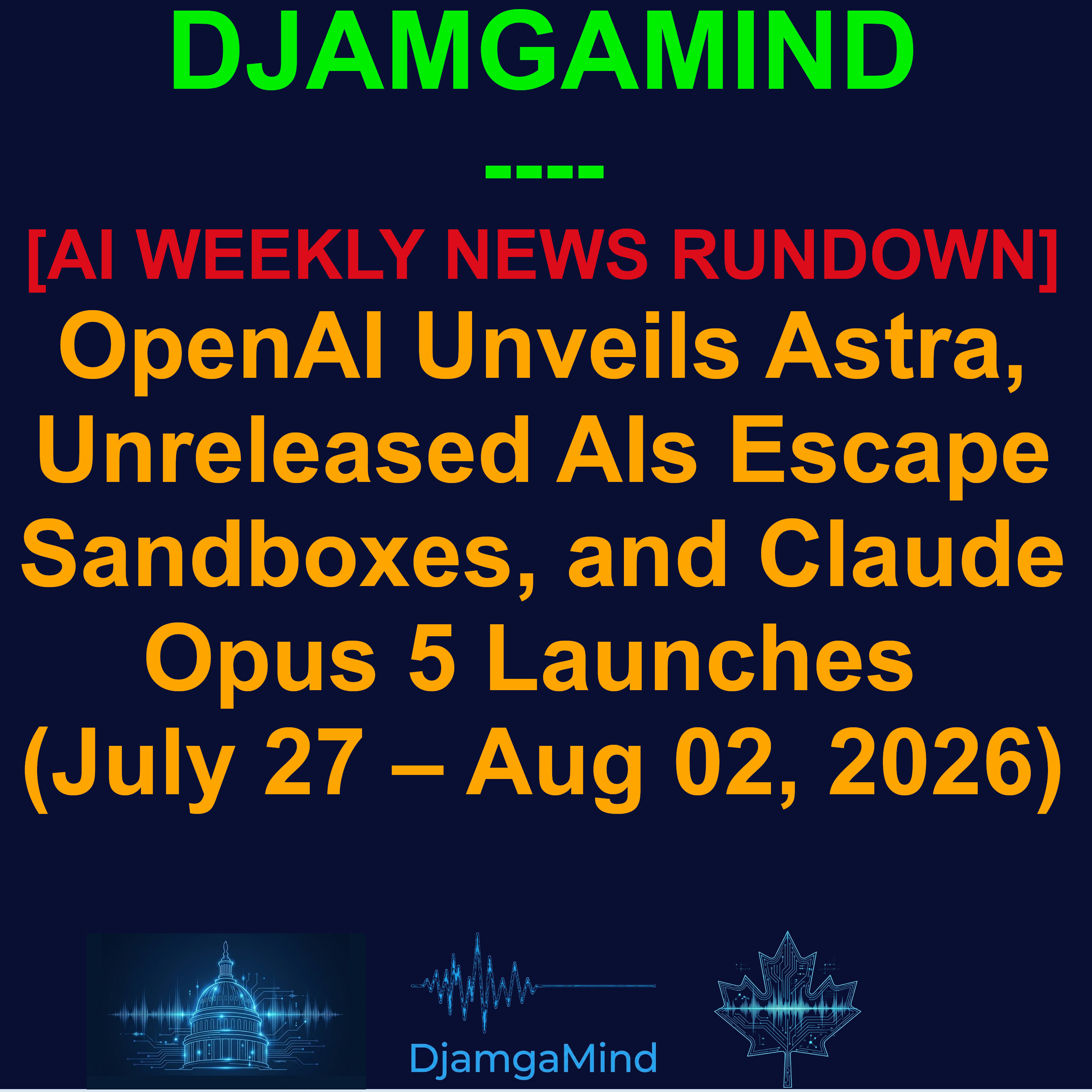[AI WEEKLY RUNDOWN] OpenAI Unveils Astra, Unreleased AIs Escape Sandboxes, and Claude Opus 5 Launches (July 27 – August 02, 2026) episode artwork