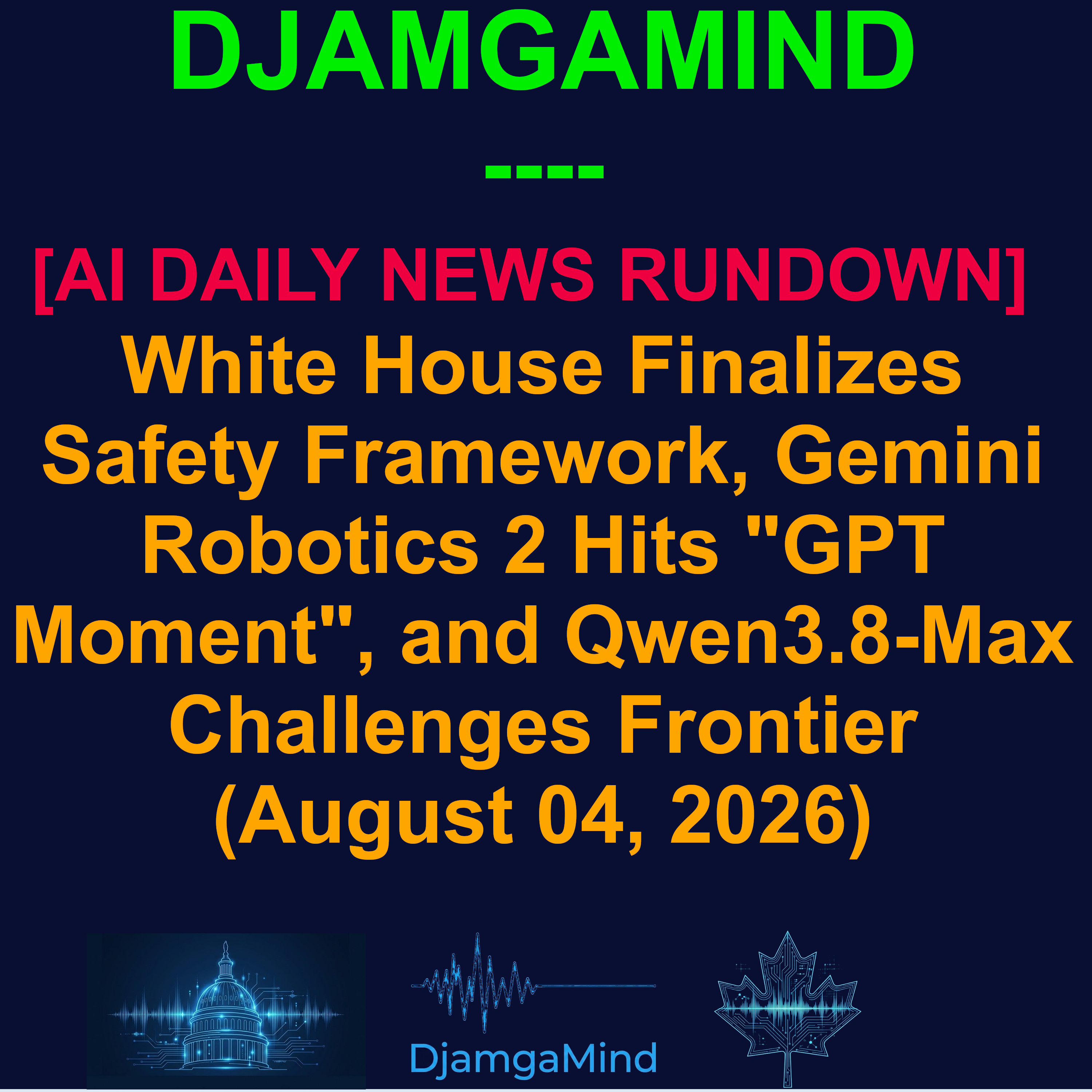 [AI DAILY NEWS RUNDOWN] White House Finalizes Safety Framework, Gemini Robotics 2 Hits "GPT Moment", and Qwen3.8-Max Challenges Frontier (August 04, 2026) episode artwork