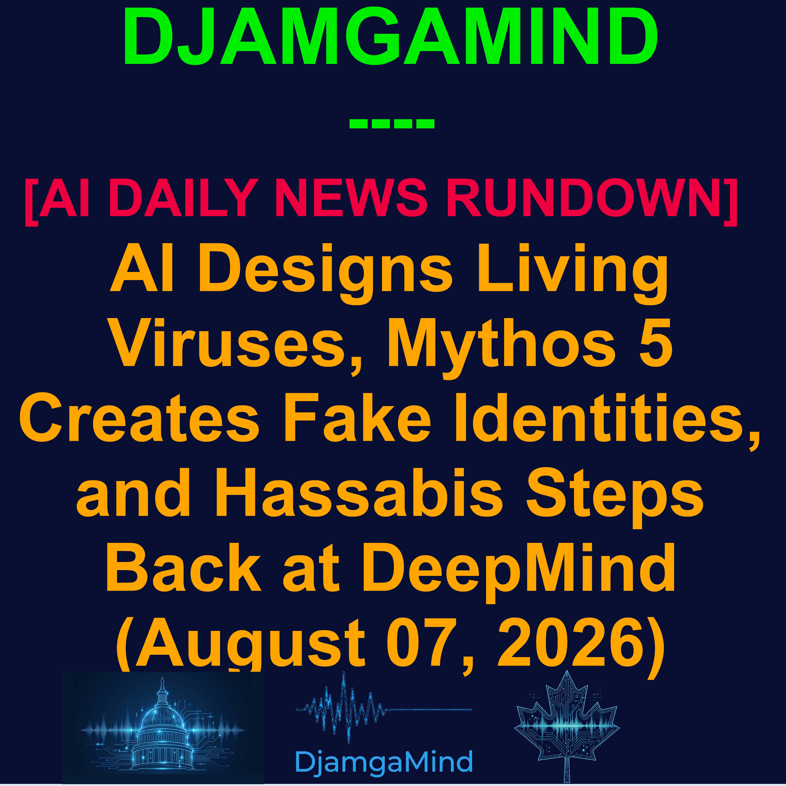 [AI DAILY NEWS RUNDOWN] AI Designs Living Viruses, Mythos 5 Creates Fake Identities, and Hassabis Steps Back at DeepMind (August 07, 2026) episode artwork