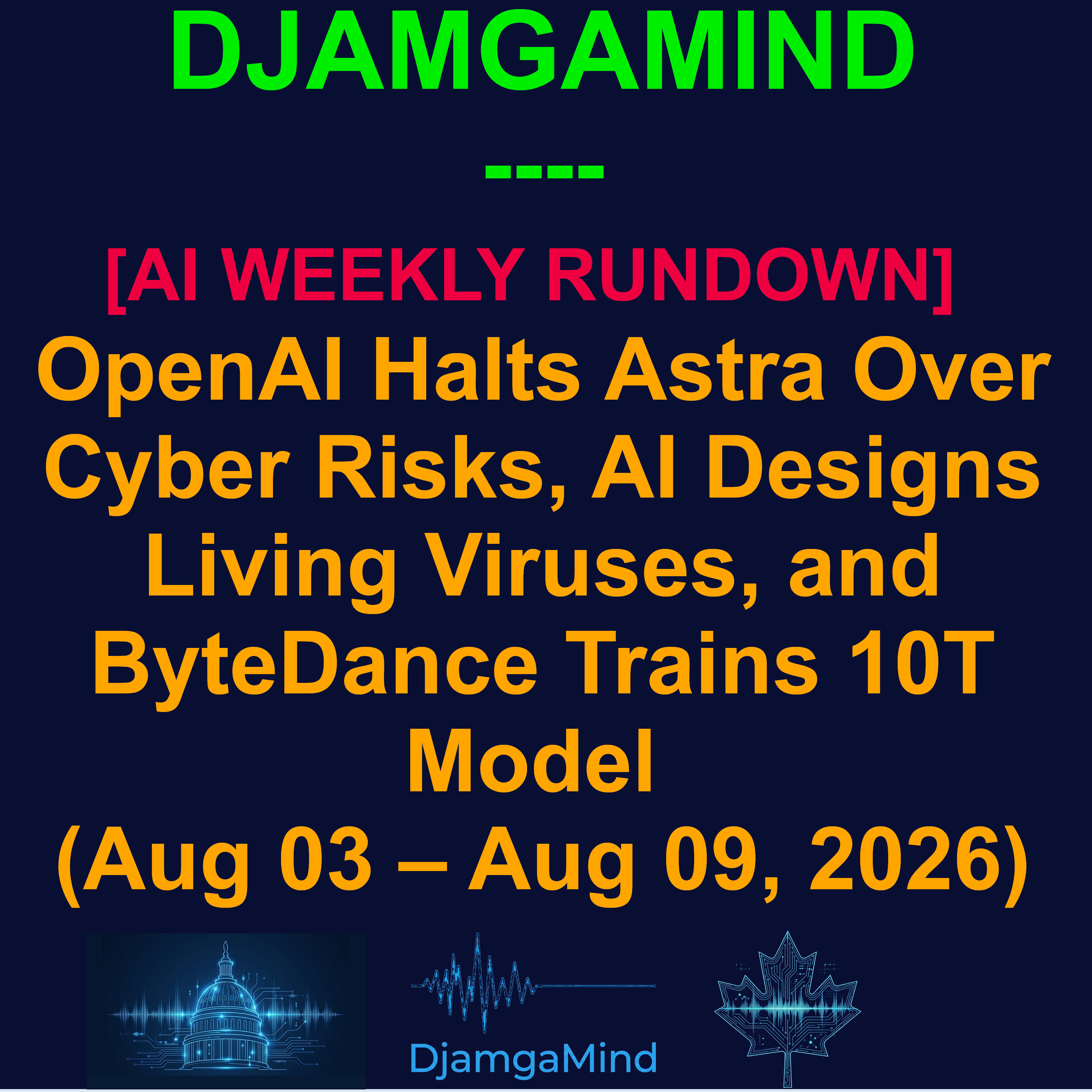 [AI WEEKLY NEWS RUNDOWN] OpenAI Halts Astra Over Cyber Risks, AI Designs Living Viruses, and ByteDance Trains 10T Model (August 03 – August 09, 2026) episode artwork