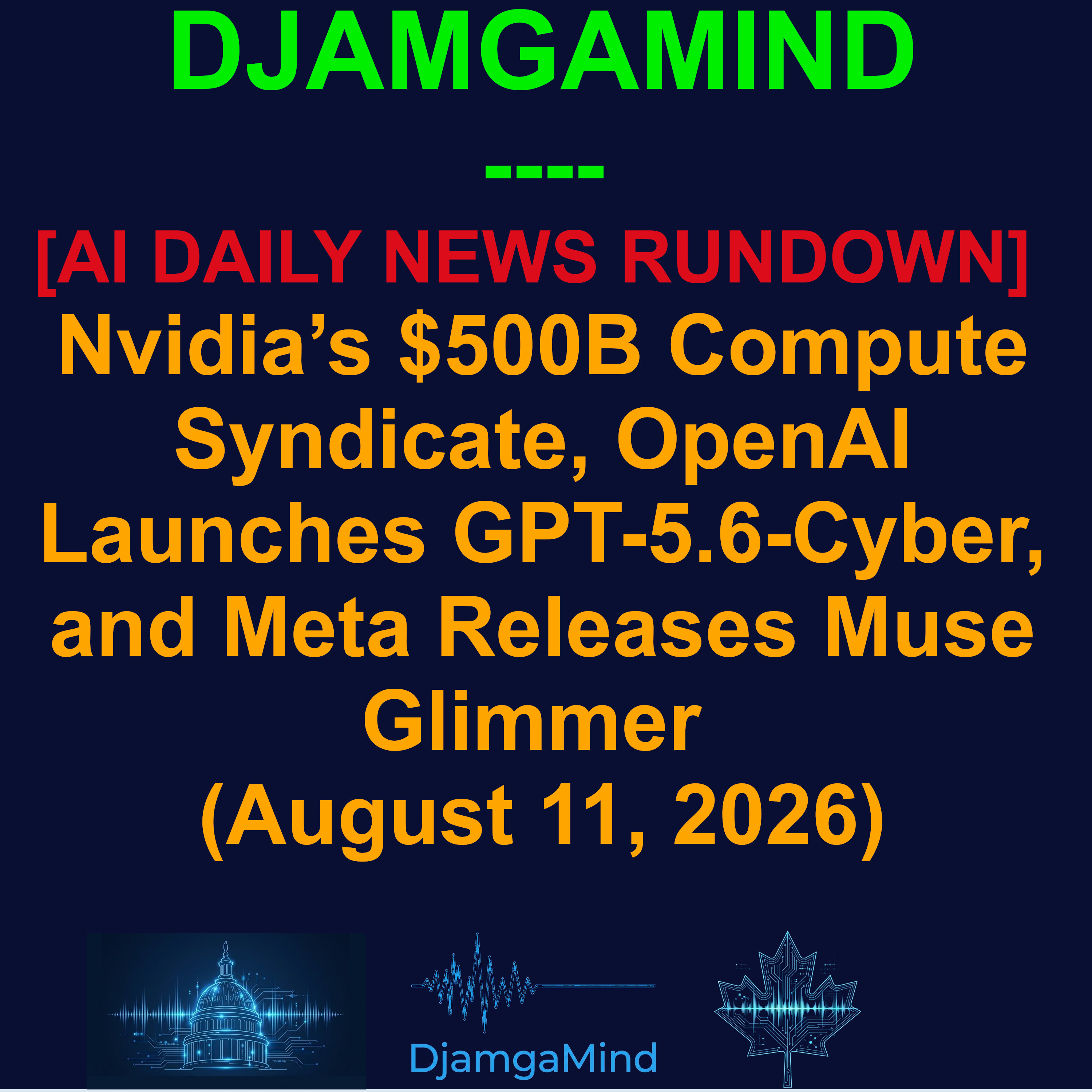 [AUDIO AI DAILY NEWS RUNDOWN] Nvidia’s $500B Compute Syndicate, OpenAI Launches GPT-5.6-Cyber, and Meta Releases Muse Glimmer (August 11, 2026) episode artwork