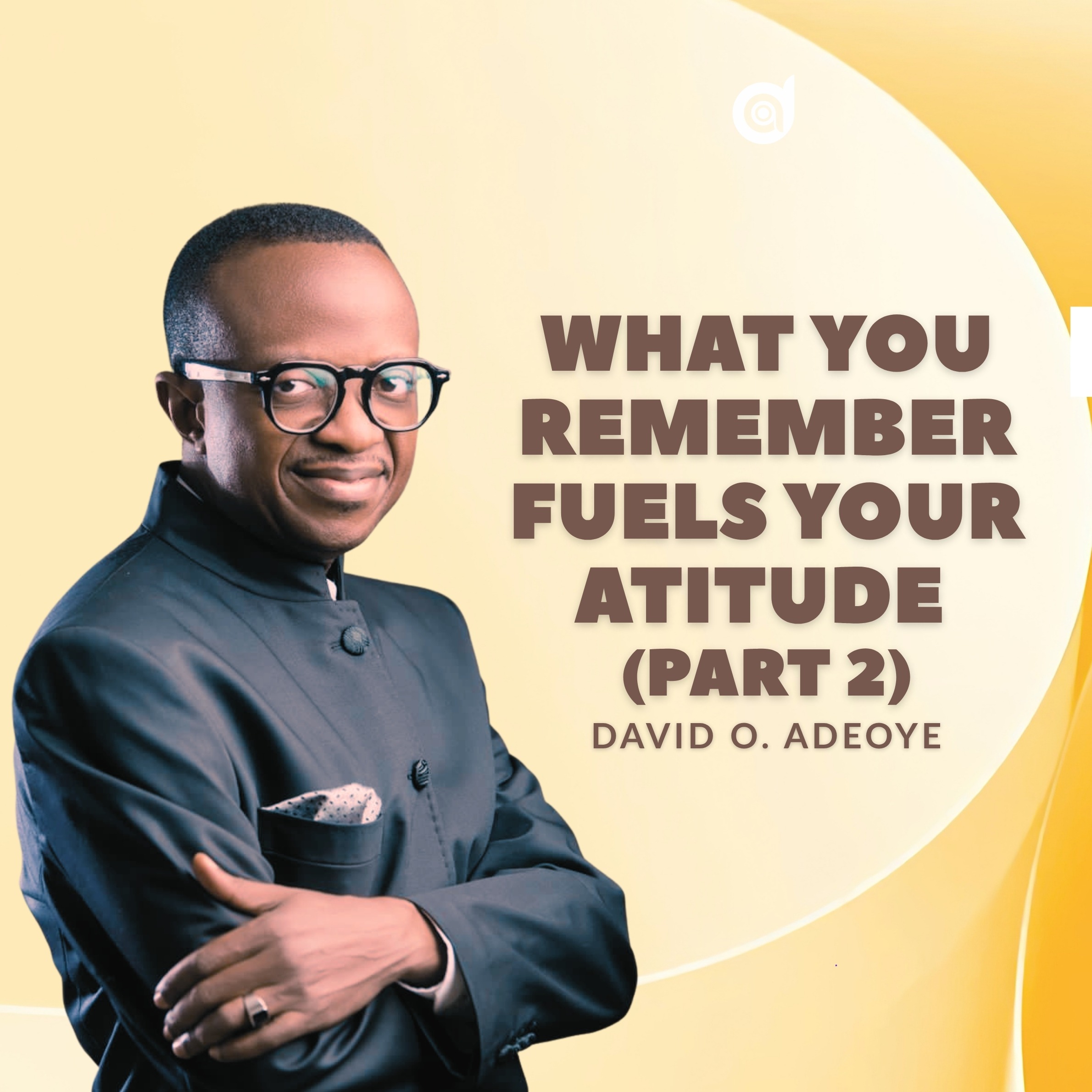 WHAT YOU REMEMBER FUELS YOUR ATTITUDE (Part 2) episode artwork