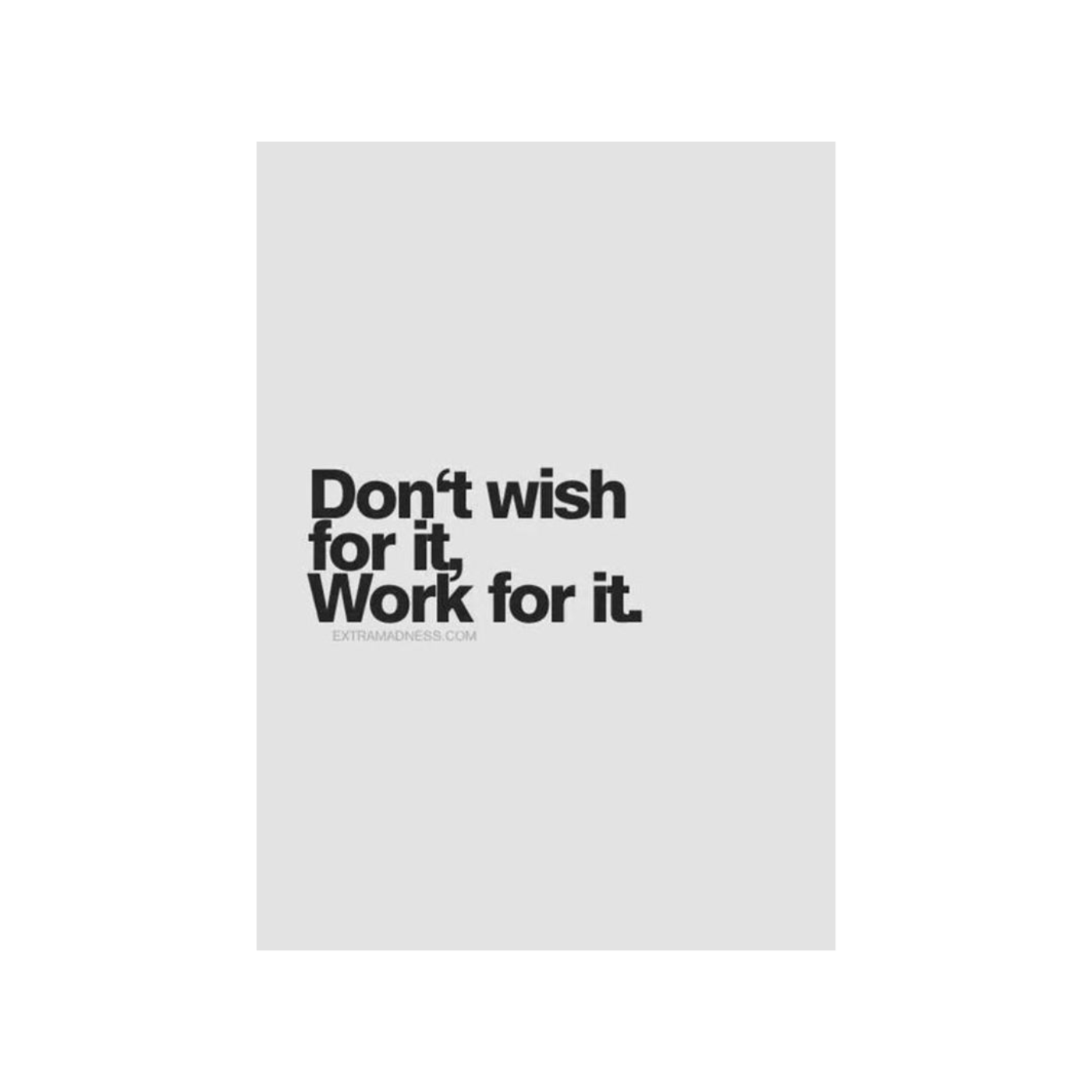 Don't wish for it, Worek for it.