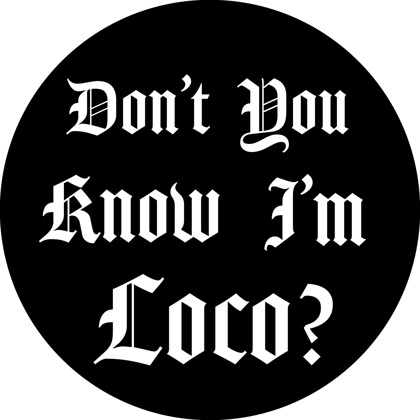 Don\'t You Know I\'m LOCO