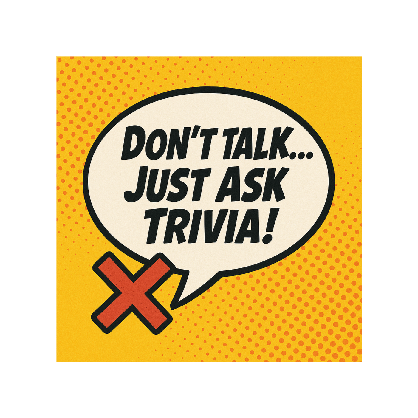 Don't Talk... Just Ask Trivia