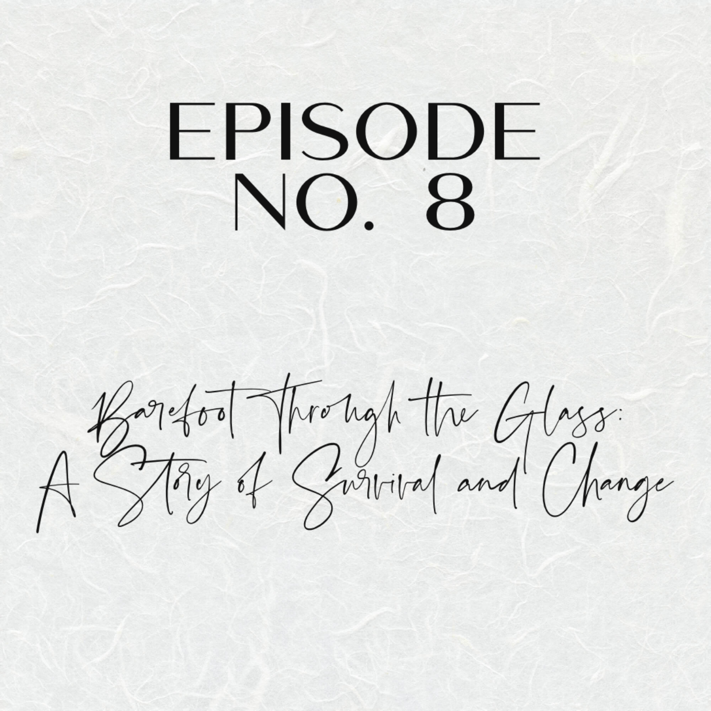 Barefoot Through the Glass: A Story of Survival and Change  episode artwork