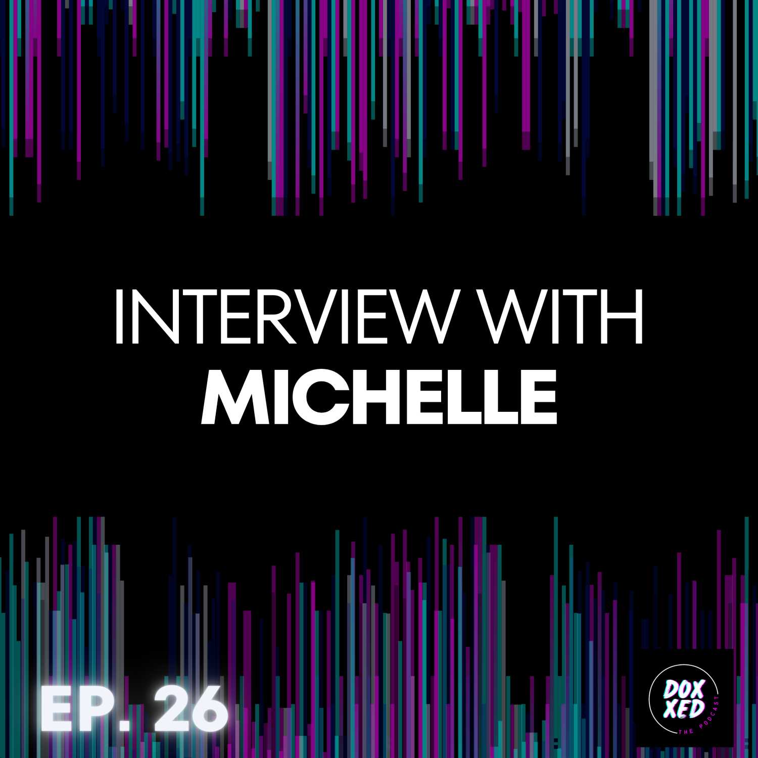 EP. 26 | Interview With Michelle EP. 26 | Interview With Michelle