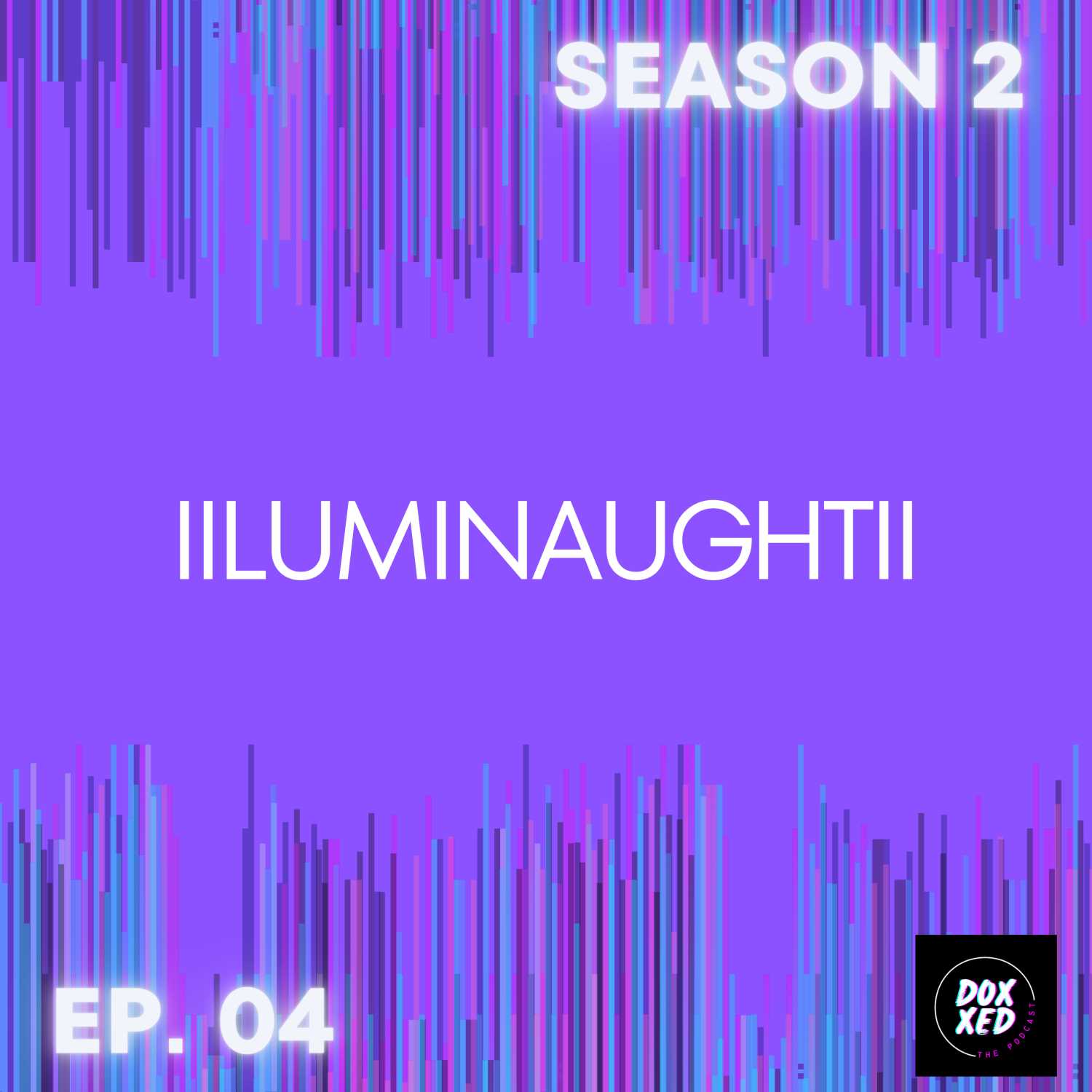 Ep. 04 | IIluminaughtII Ep. 04 | IIluminaughtII