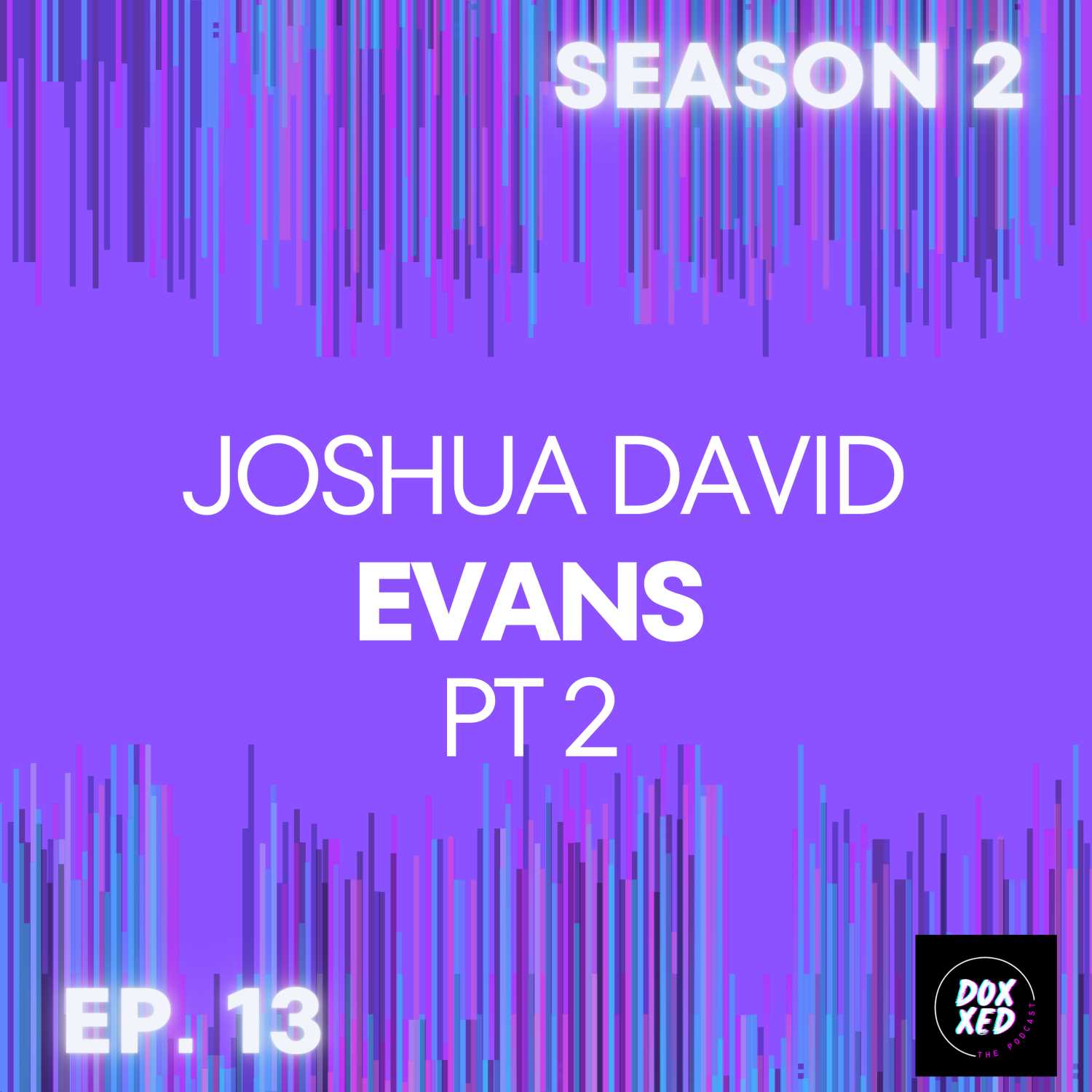 EP. 13 | Joshua David Evans PT 2 EP. 13 | Joshua David Evans PT 2