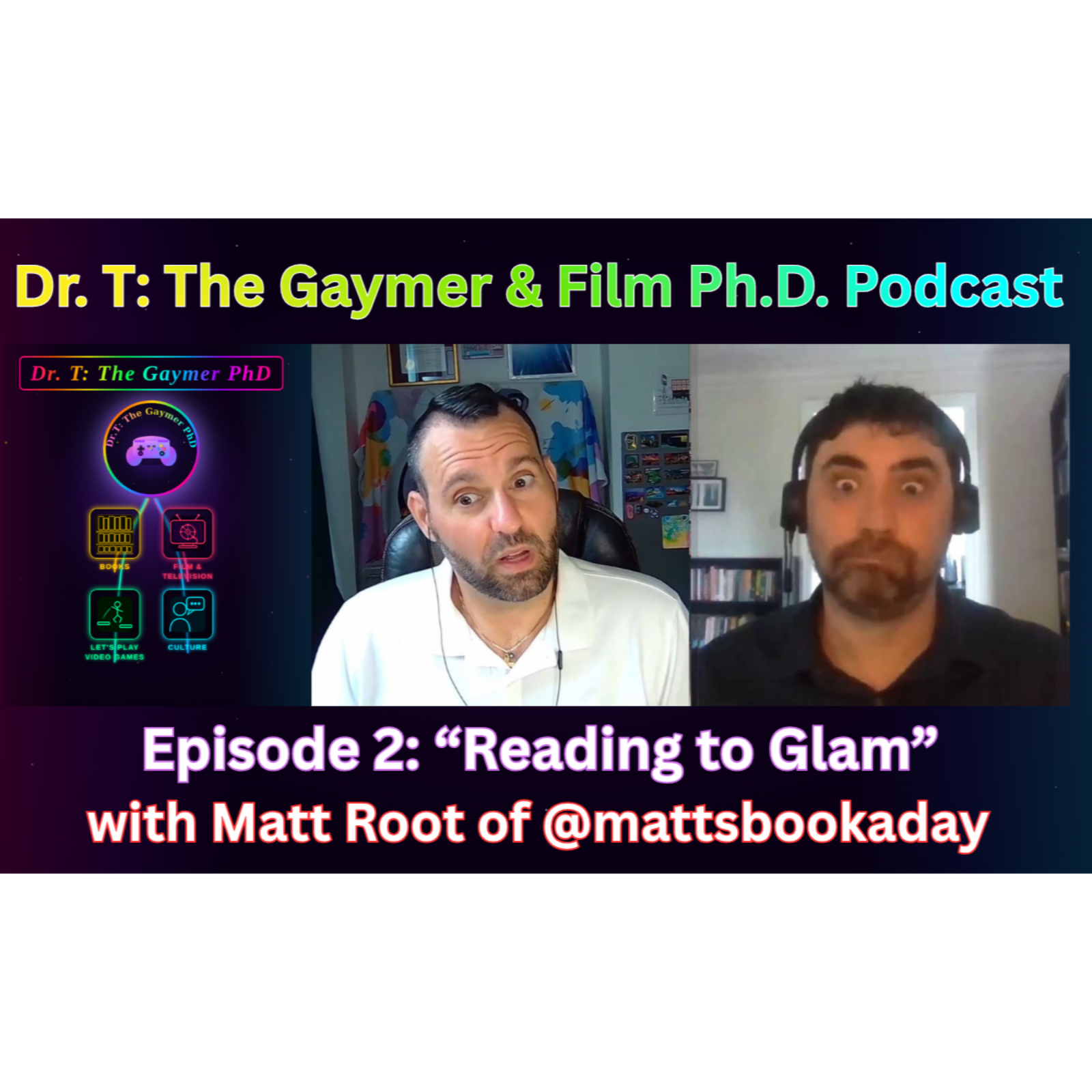 Dr. T: The Gaymer & Film PhD Podcast - Episode 2: "Reading to Glam" with Matt Root  episode artwork