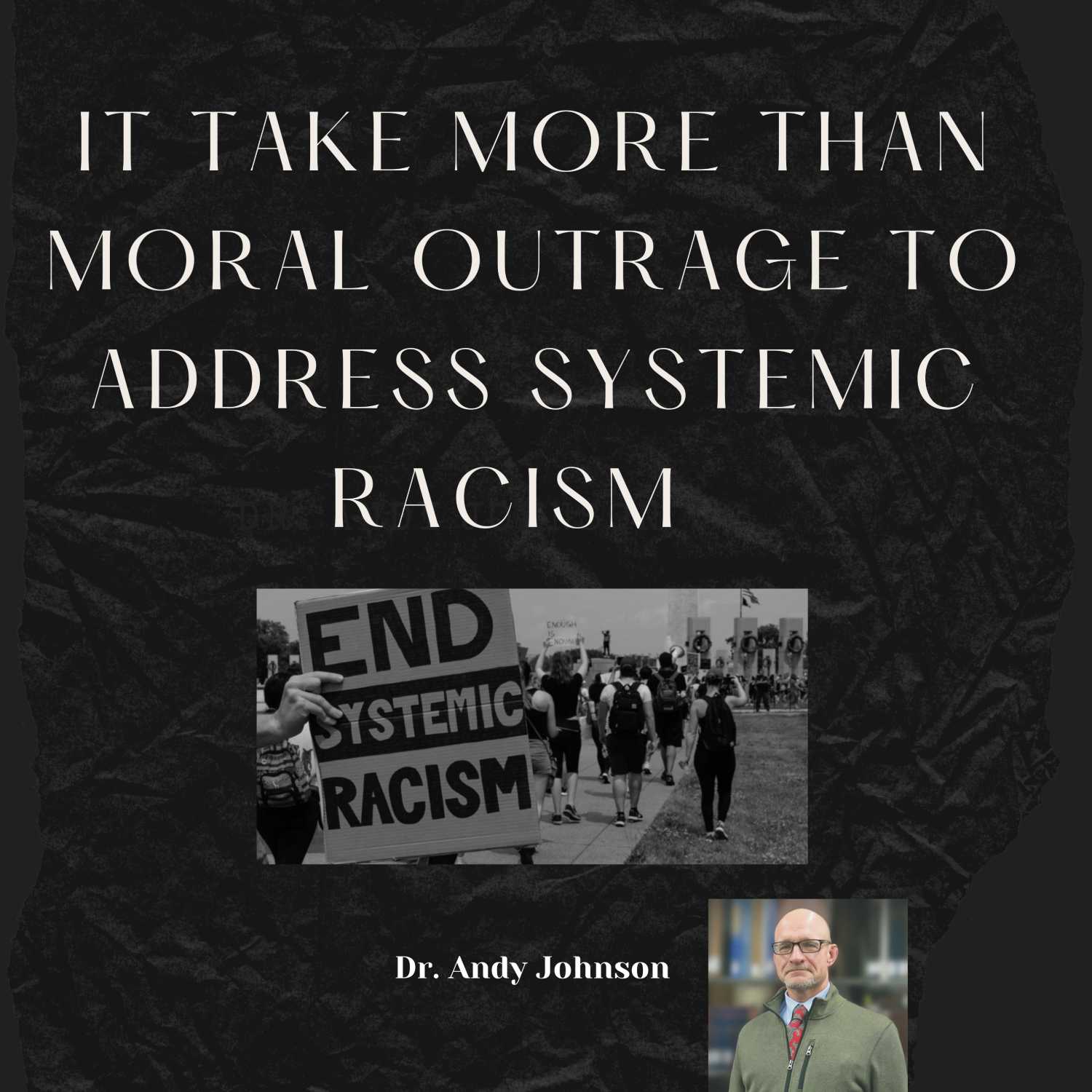 MORAL OUTRAGE IS NOT ENOUGH TO ADDRESS SYSTEMIC RACISM