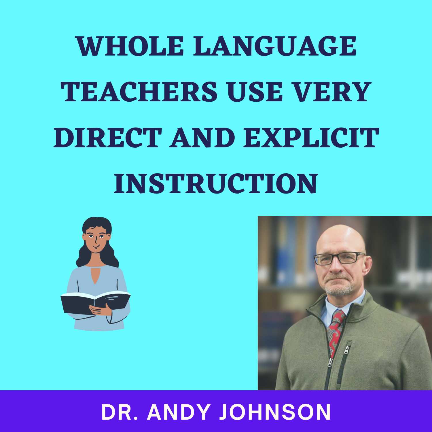WHOLE LANGUAGE TEACHERS BELIEVE IN VERY DIRECT AND EXPLICIT INSTRUCTION