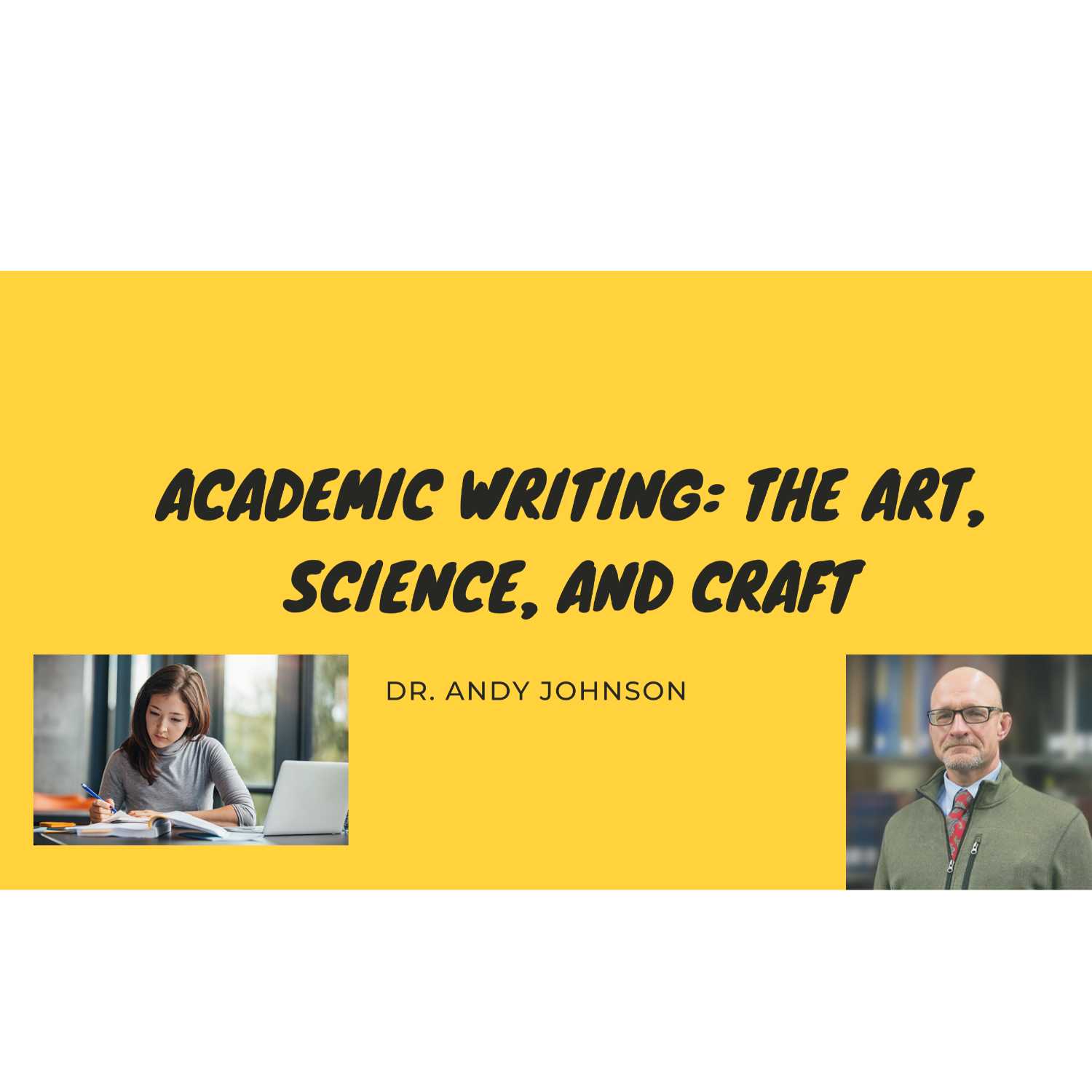 ACADEMIC WRITING: THE ART, SCIENCE, AND CRAFT
