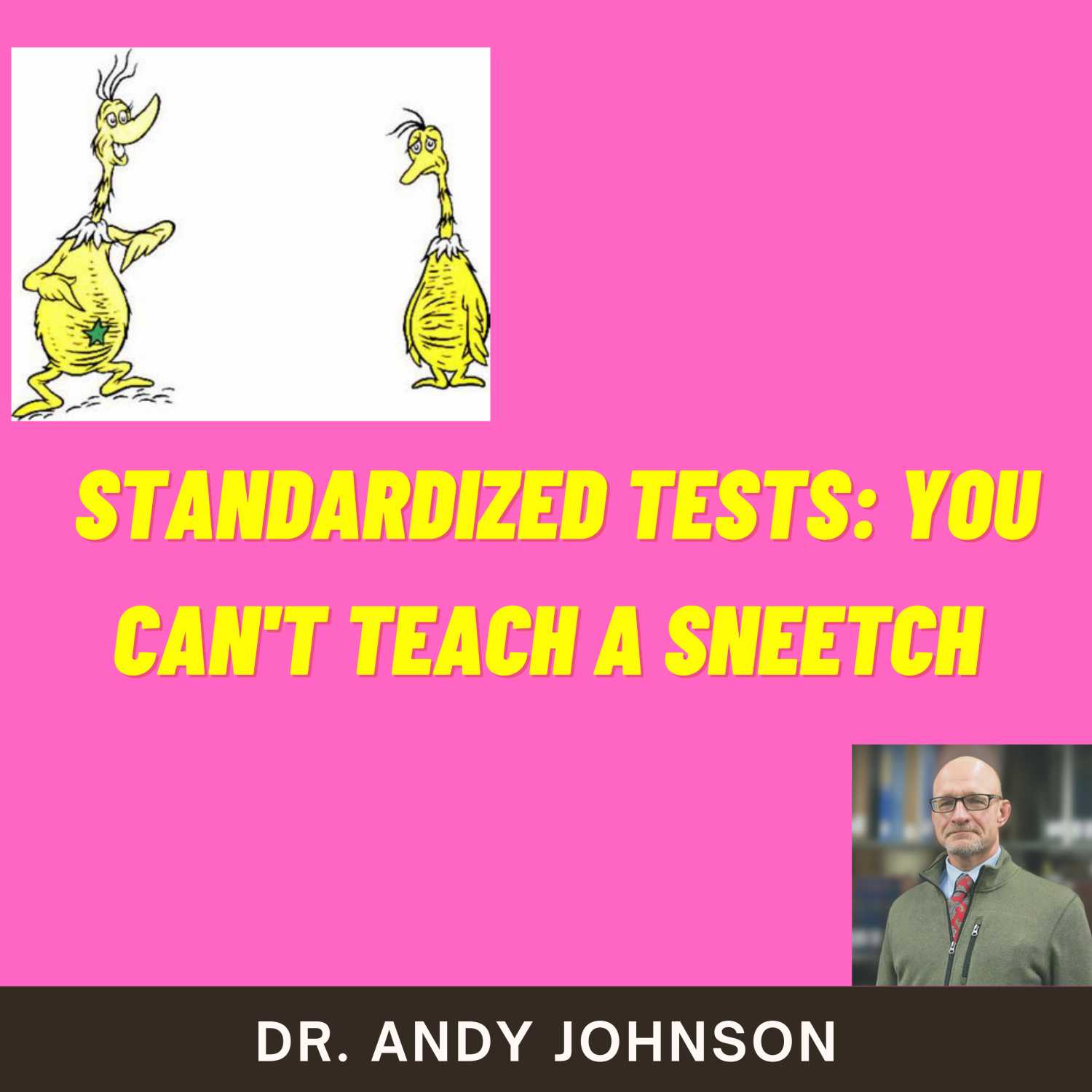 STANDARDIZED TESTS: YOU CAN'T TEACH A SNEETCH!
