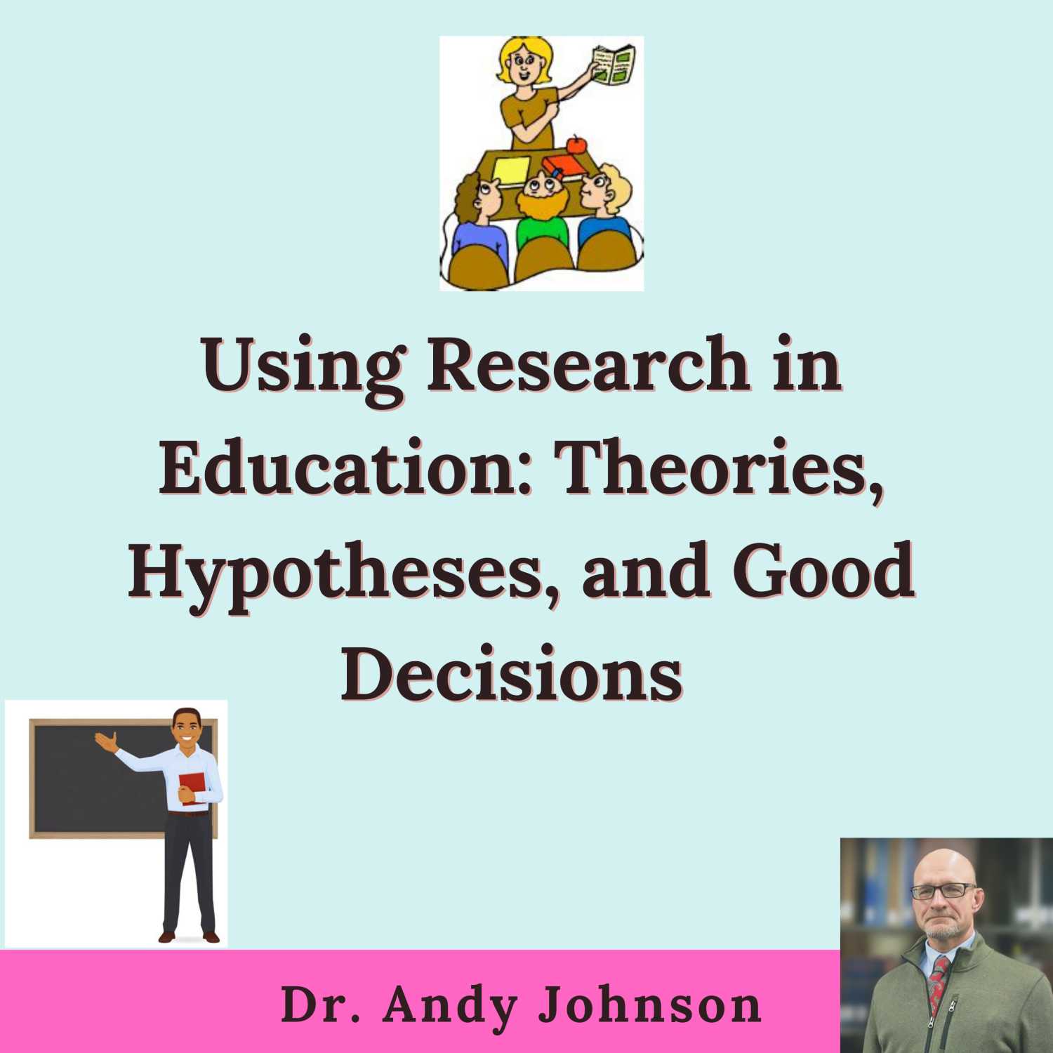 Using Research in Education: Research, Paradigms, and Making Good Decisions
