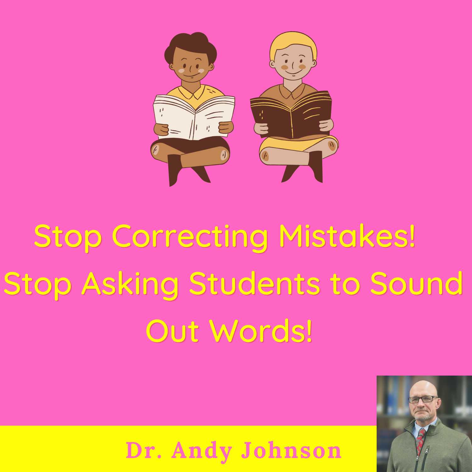 STOP CORRECTING MISTAKES AND TELLING STUDENTS TO SOUND OUT WORDS!
