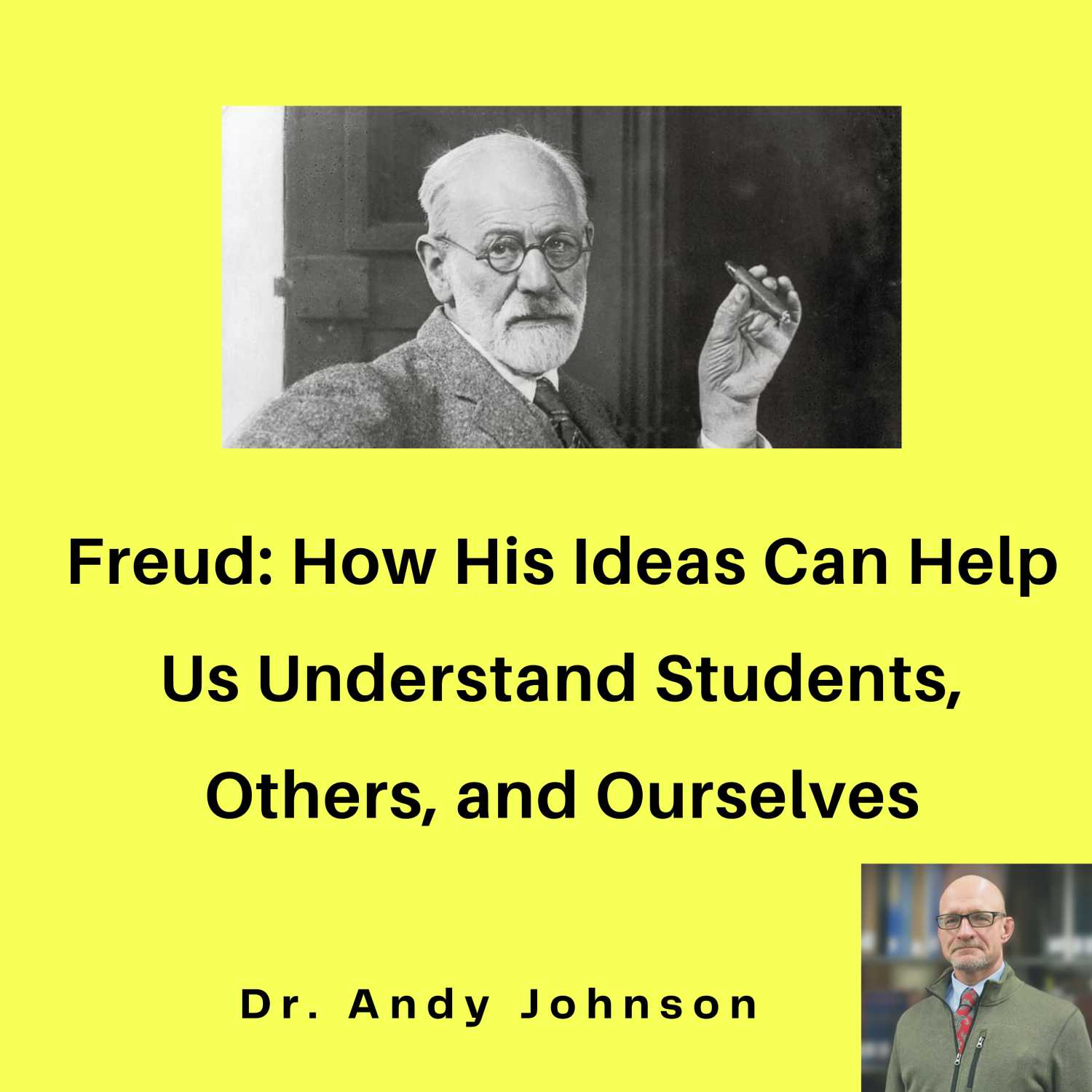 FRUED: HOW HIS IDEAS HELP US UNDERSTAND STUDENTS, OTHERS, AND OURSELVES
