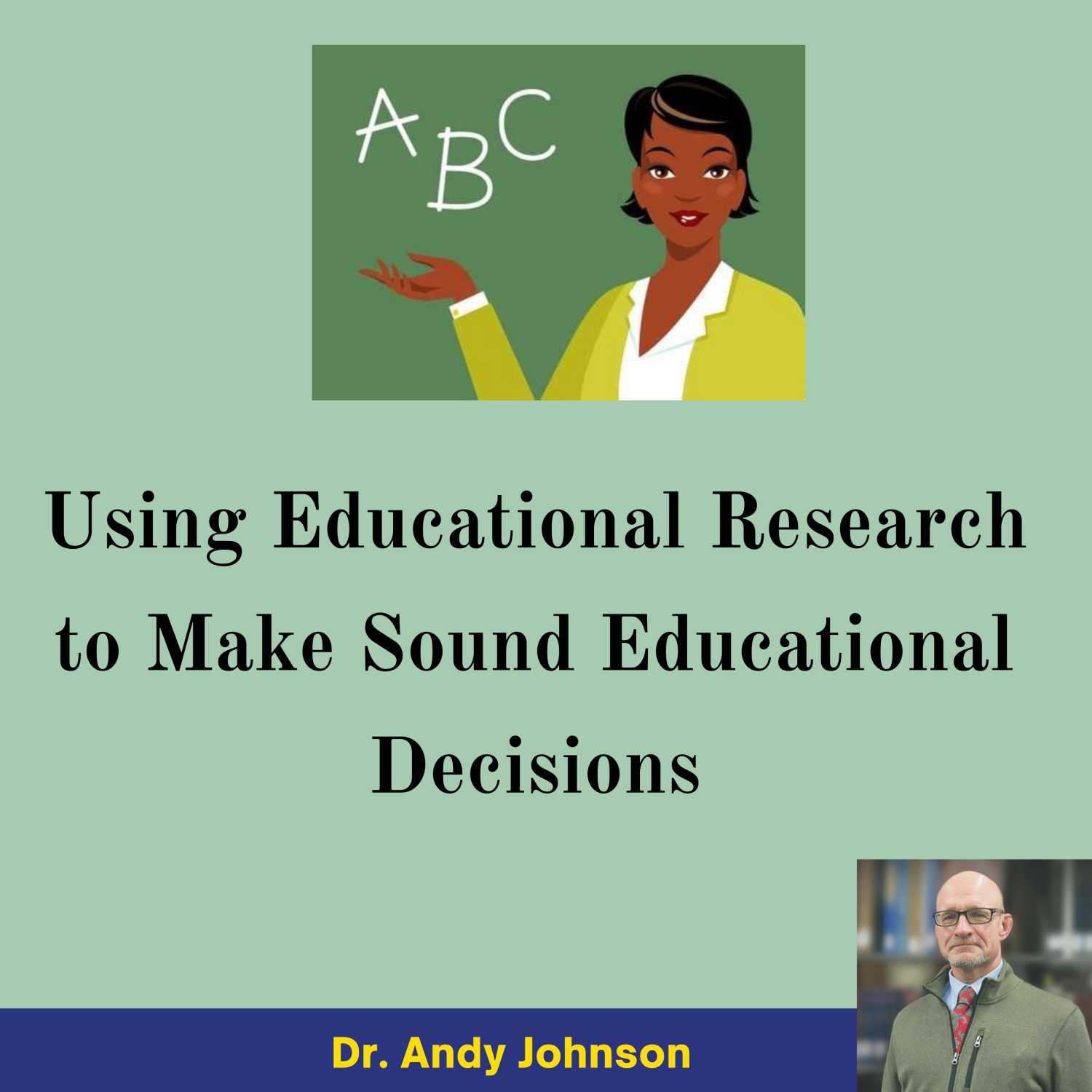 Using Educational Research to Make Sound Educational Decisions