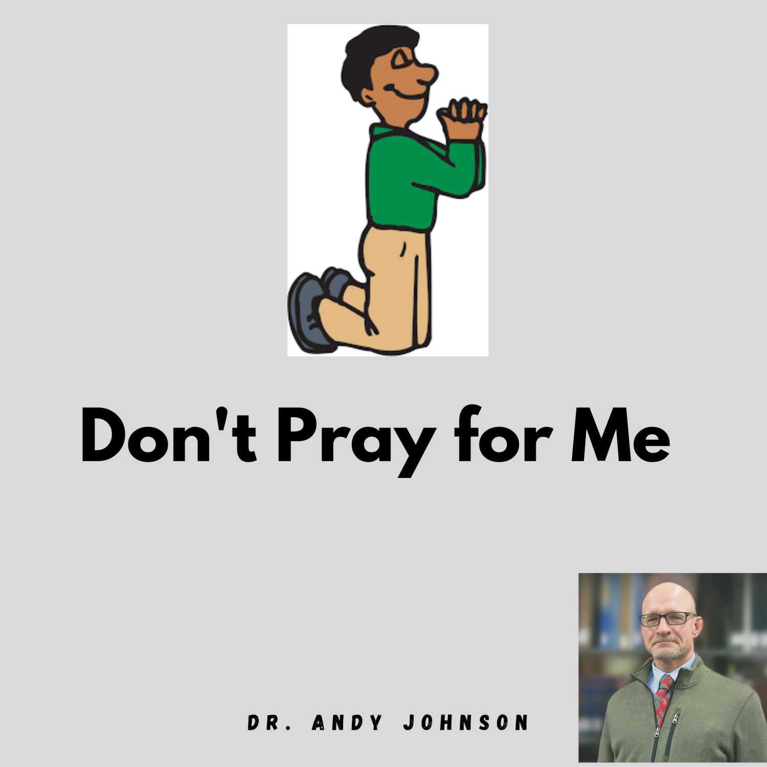 Don't Pray for Me