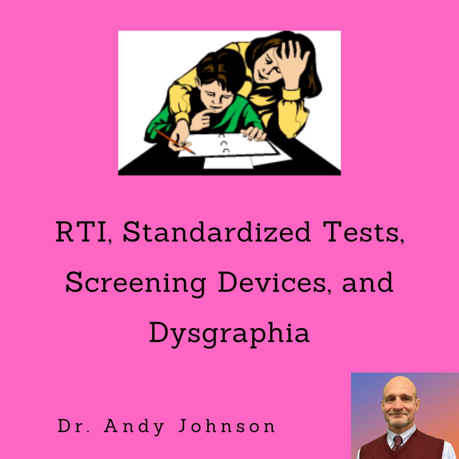 RTI, Standardized Tests, Screening Devices, and Dysgraphia