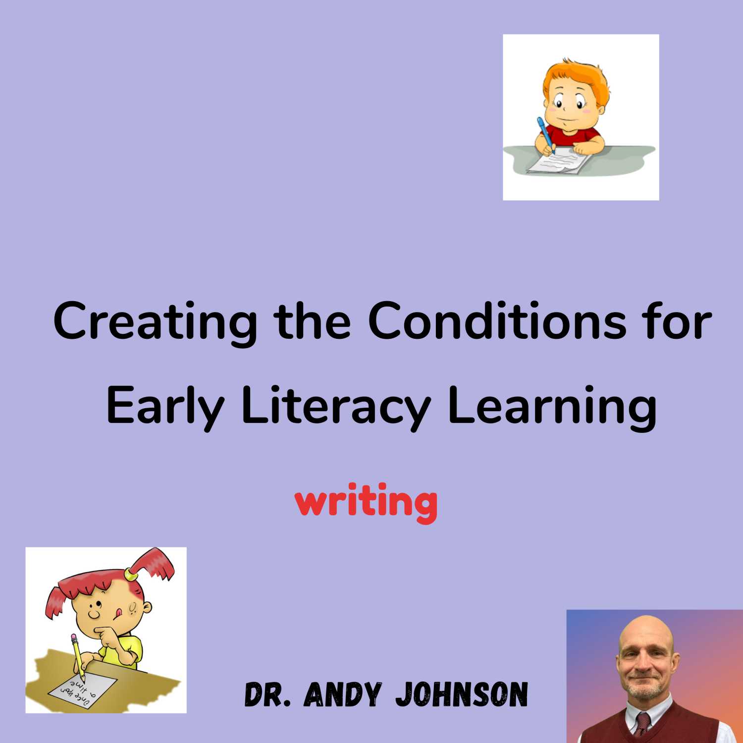 CREATING THE CONDITIONS FOR EARLY LITERACY LEARNING (WRITING)