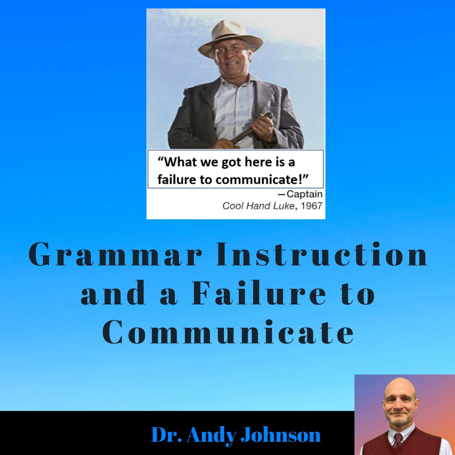 Grammar Instruction, Paul Neuman, Strother Martin and a Failure to Communicate