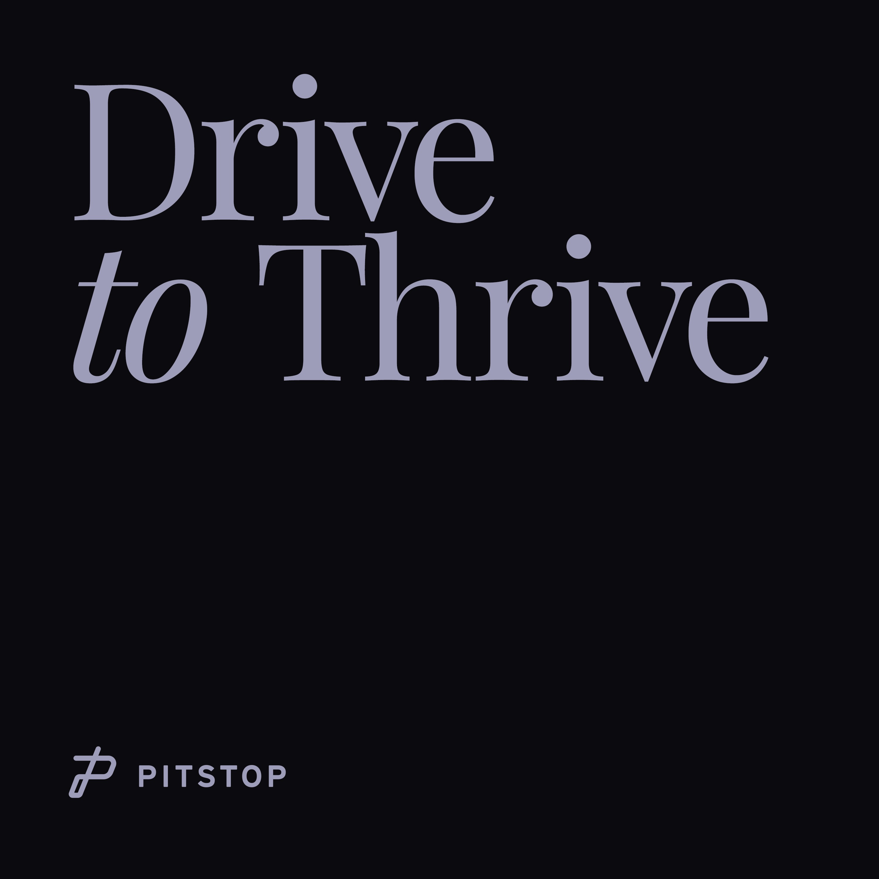 Drive to Thrive: A Pitstop Podcast