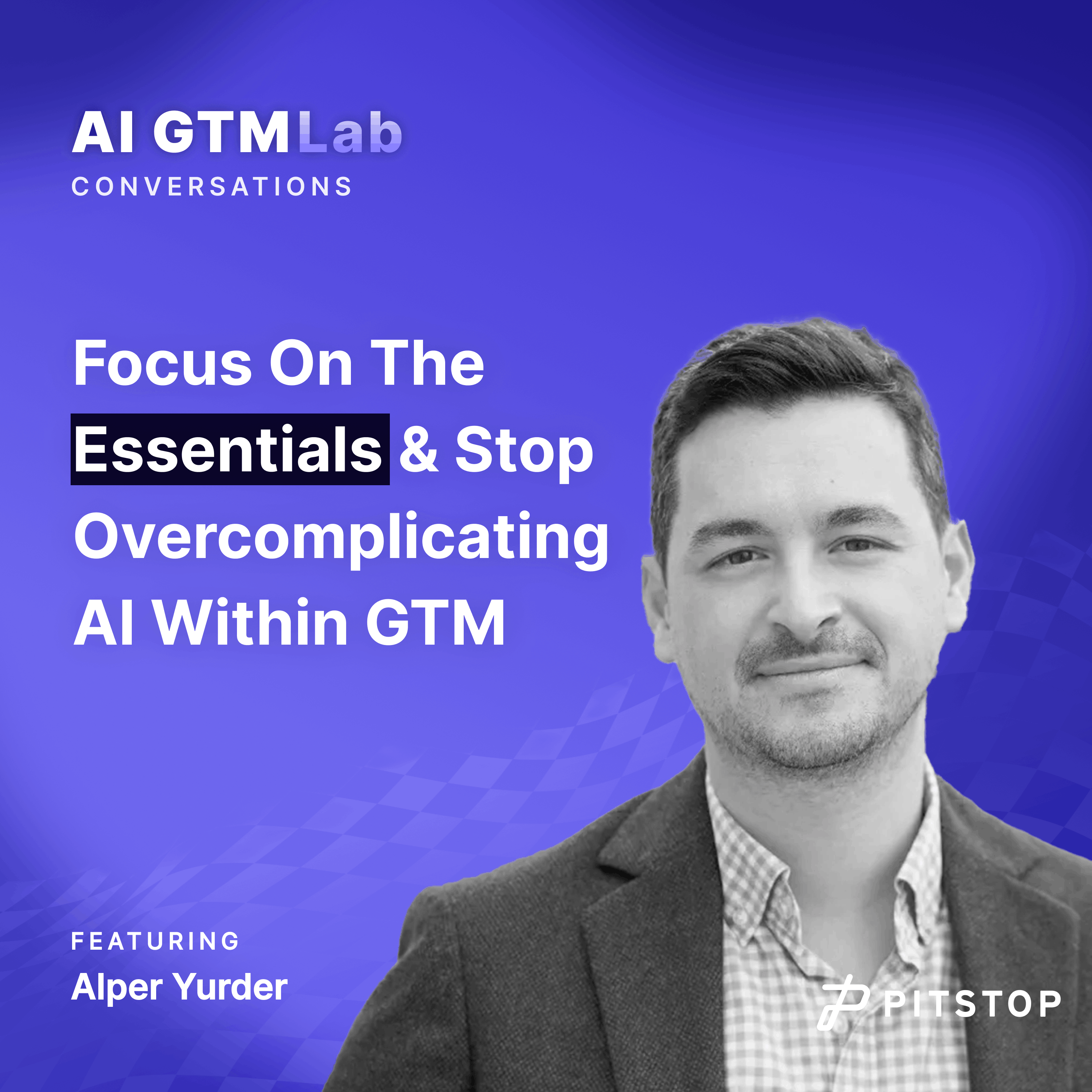 #15 Alper Yurder - Focus On The Essentials & Stop Overcomplicating AI Within GTM