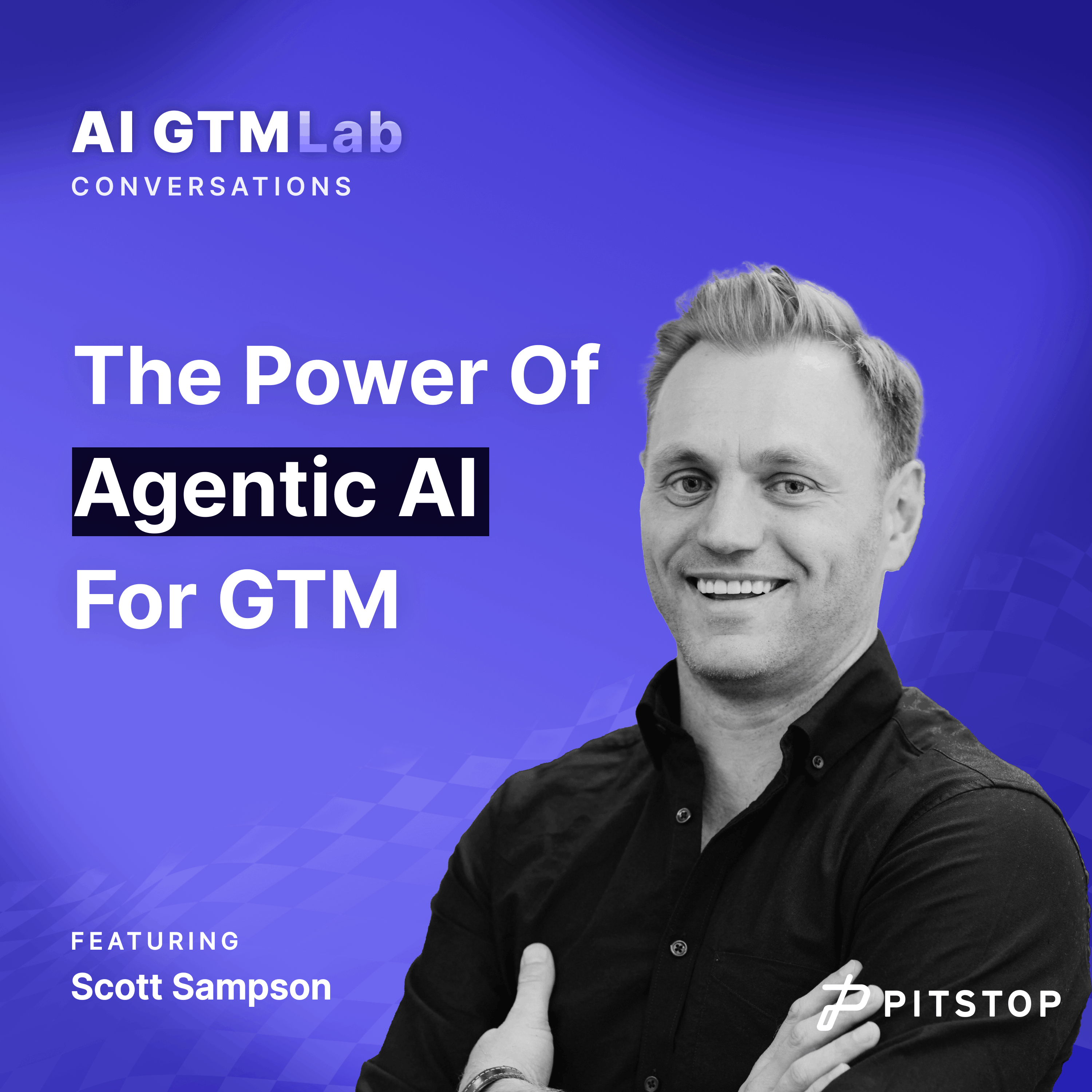 #14 Scott Sampson - The Power Of Agentic AI For GTM