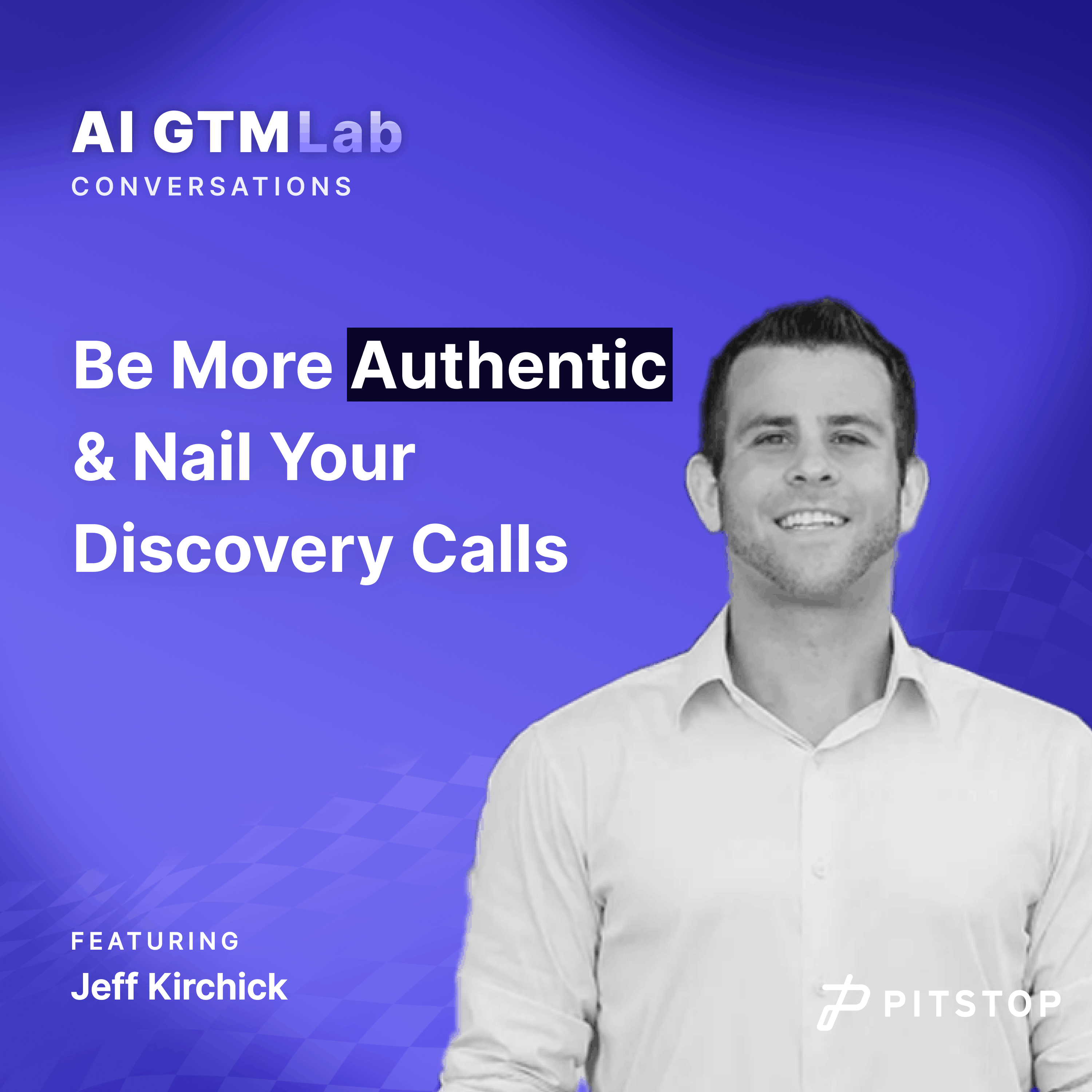 #8 Jeff Kirchick - Be More Authentic & Nail Your Discovery Calls