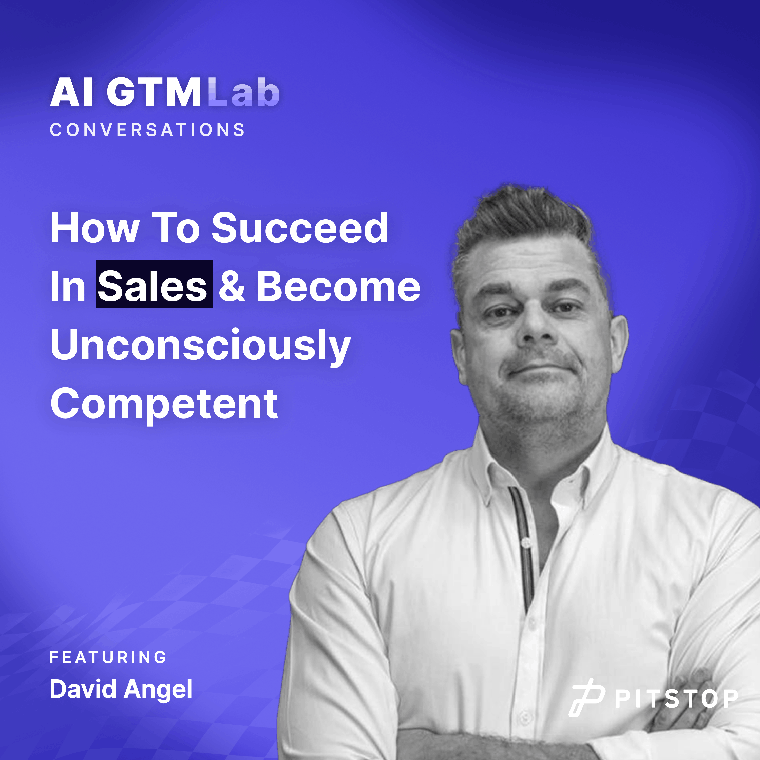 #3 David Angel - How To Succeed In Sales & Become Unconsciously Competent