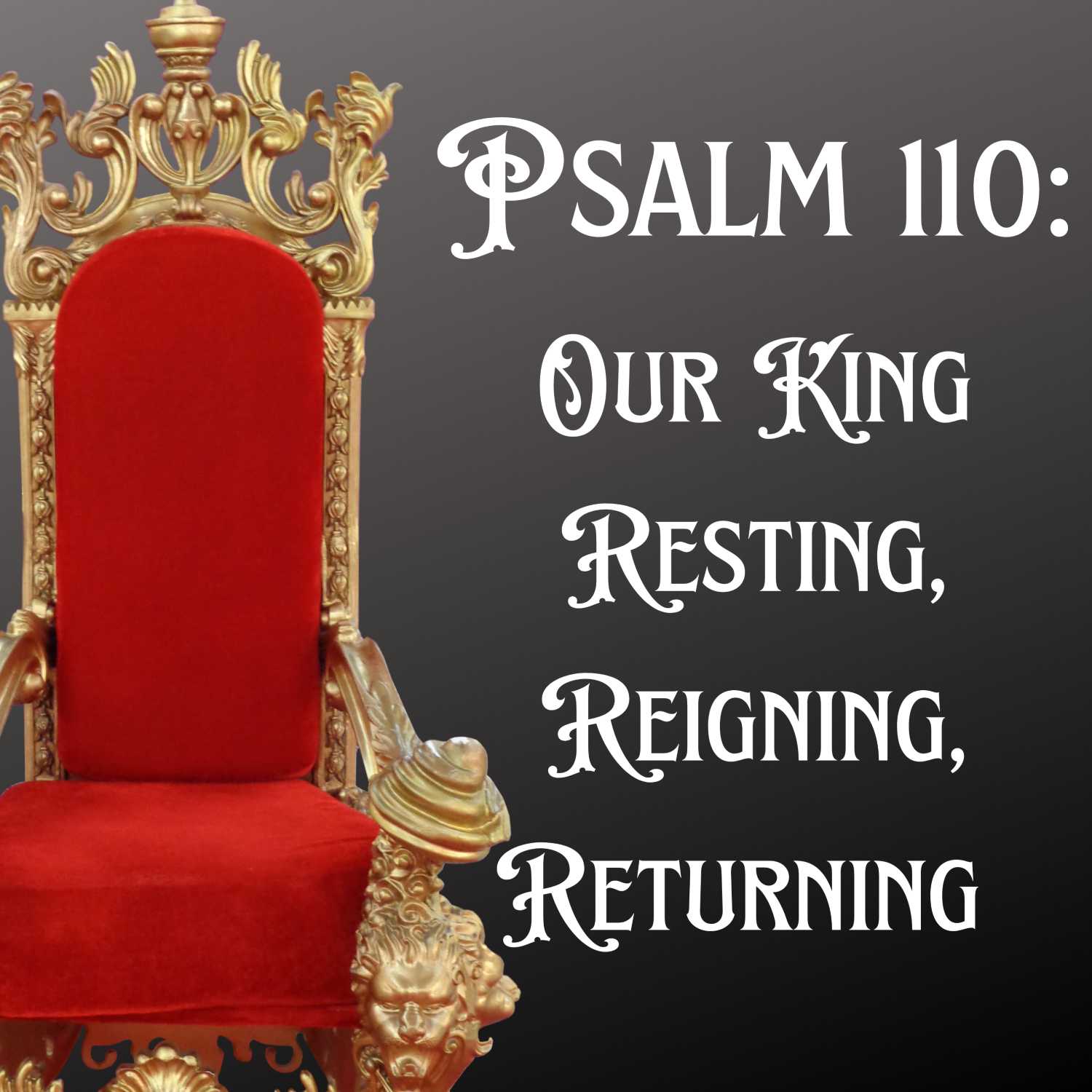 Our King: Resting, Reigning, Returning - Psalm 110 episode artwork