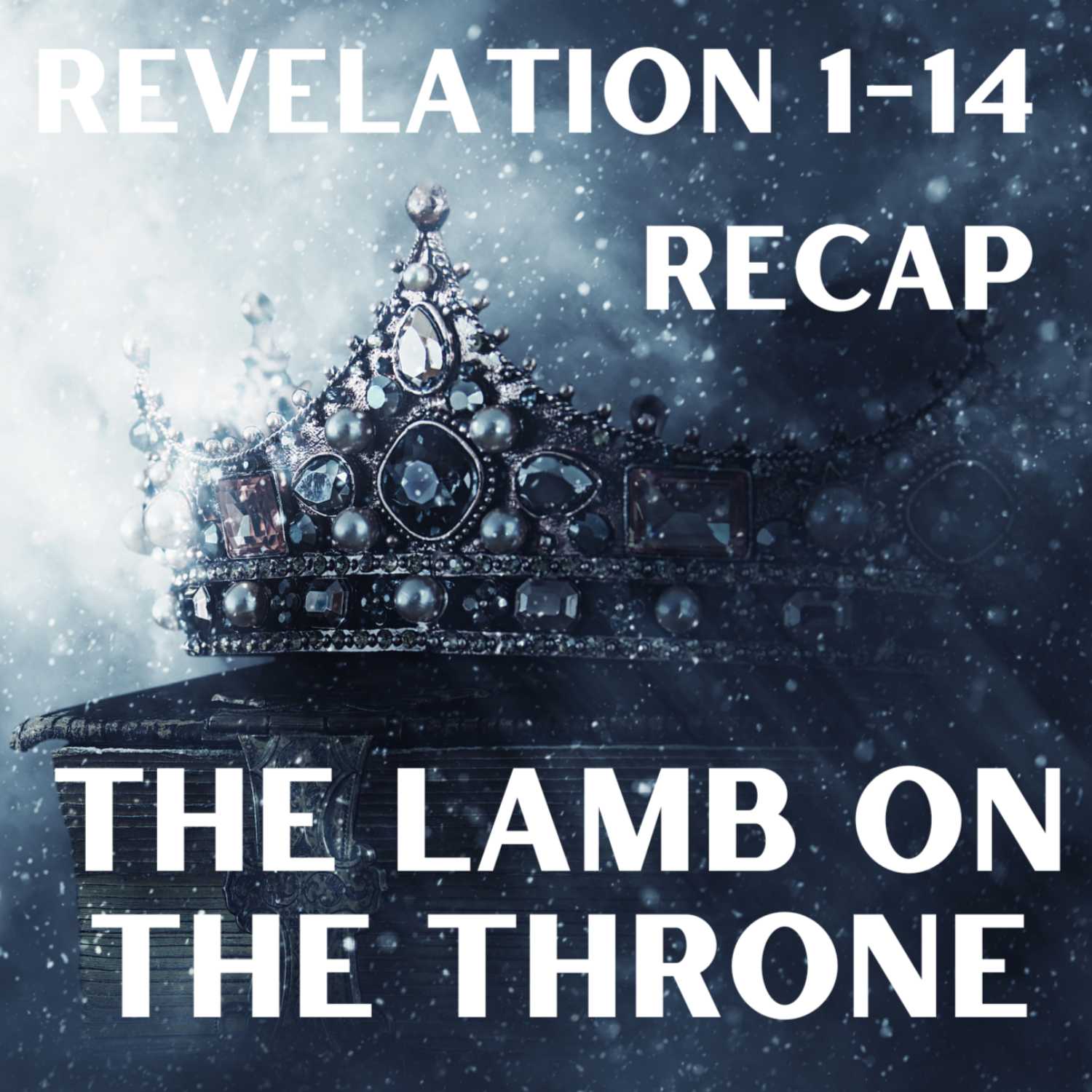 The Lamb on the Throne - Revelation 1-14 (Recap) episode artwork
