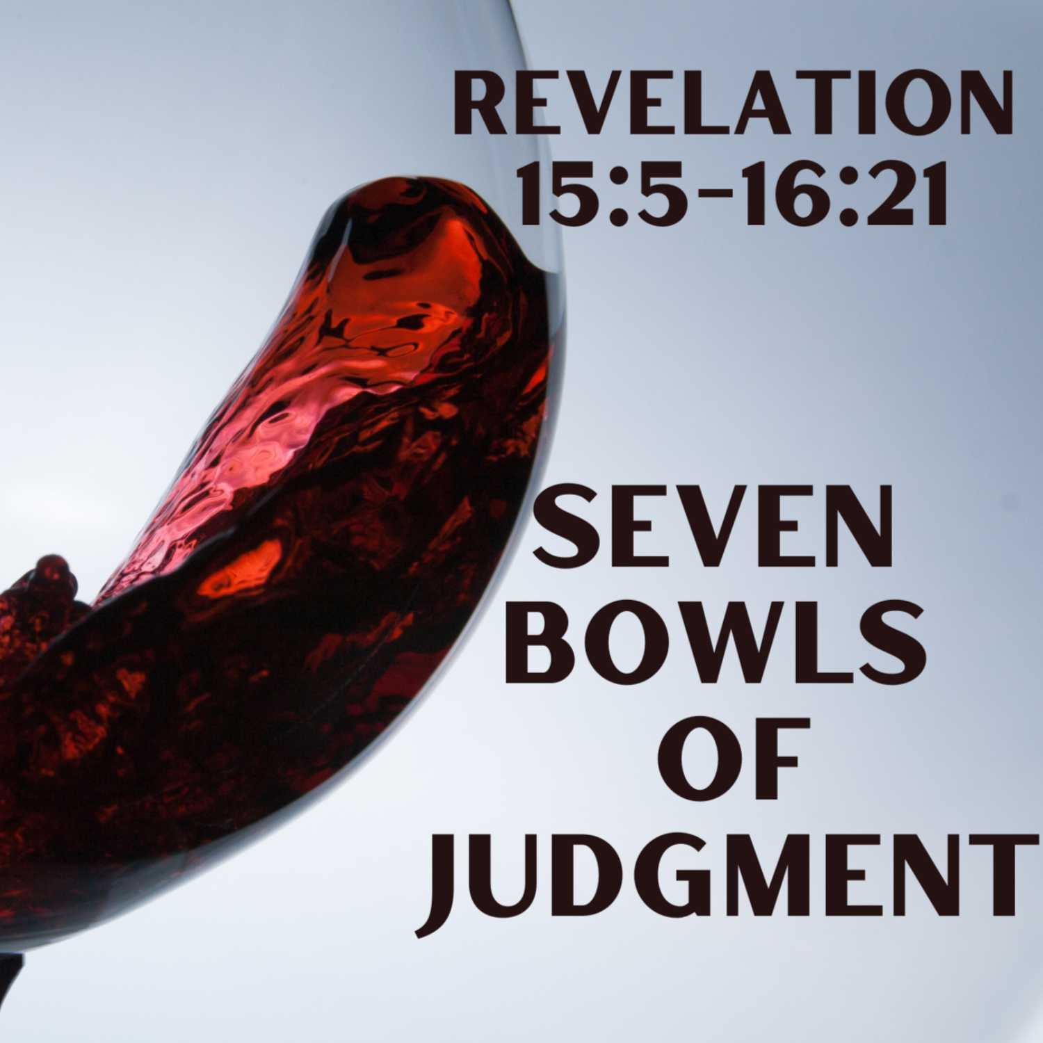 Seven Bowls of Judgment - Revelation 15:5-16:21 episode artwork