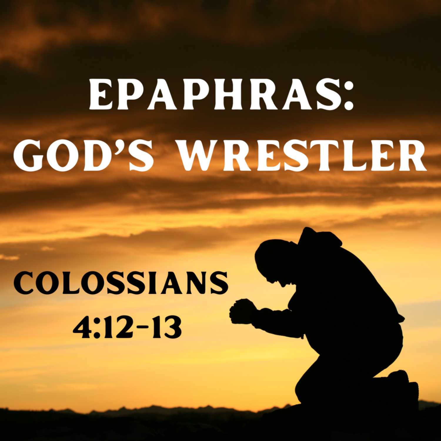 Epaphras: God's Wrestler - Colossians 4:12-13 episode artwork