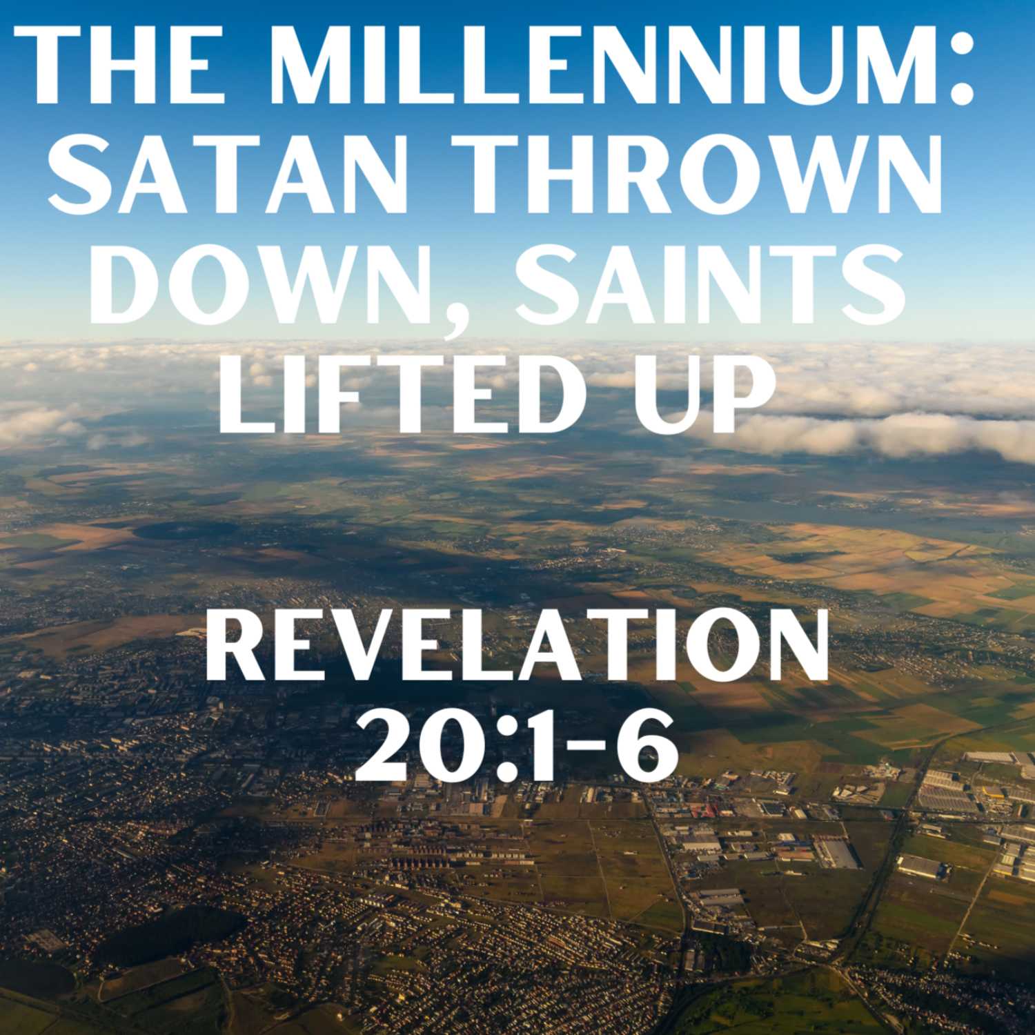 The Millennium: Satan Thrown Down, the Saints Lifted Up - Revelation 20:1-6 episode artwork